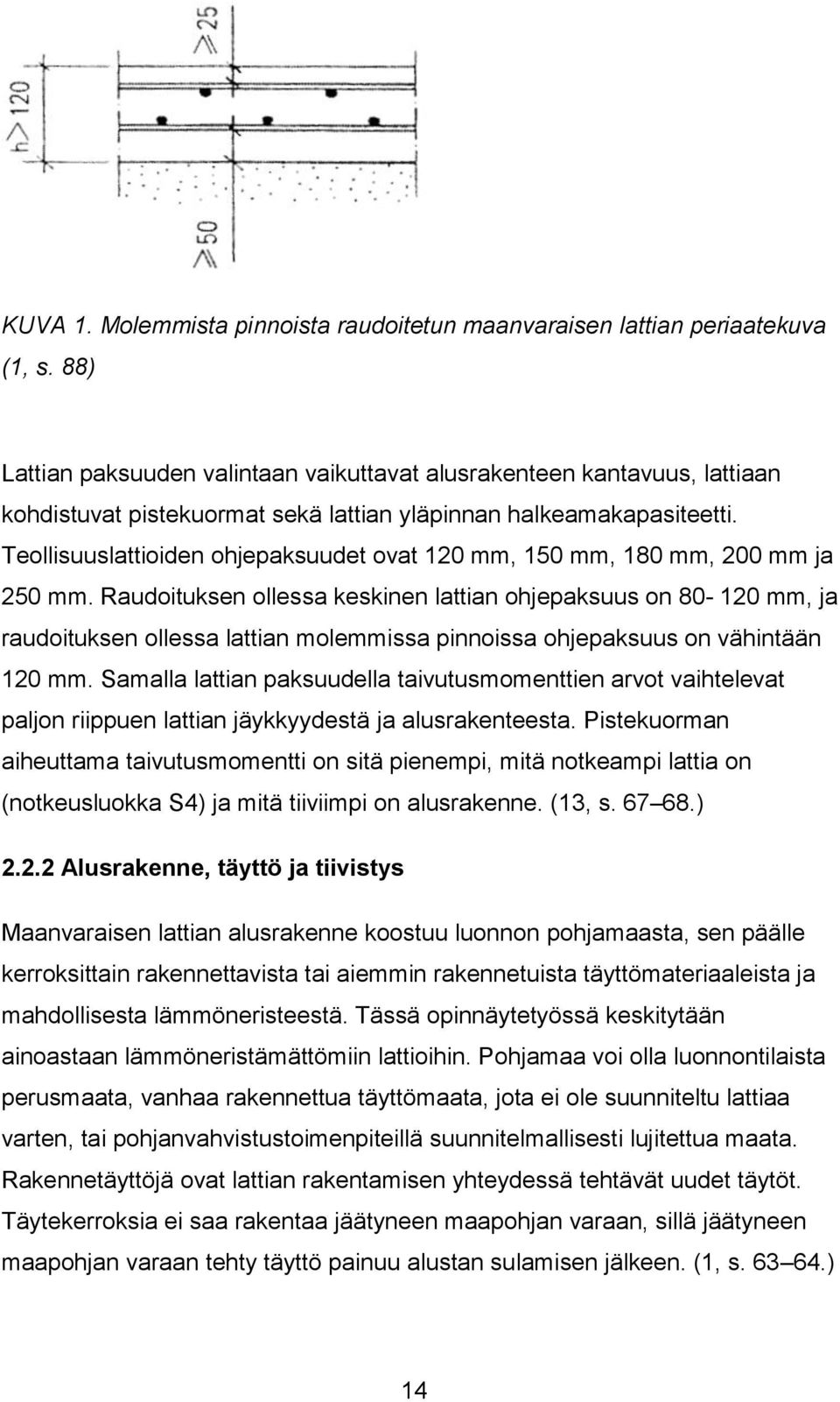 Teollisuuslattioiden ohjepaksuudet ovat 120 mm, 150 mm, 180 mm, 200 mm ja 250 mm.