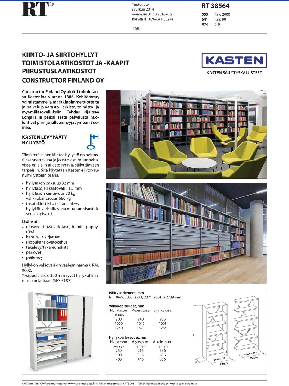 SÄILYTYSKALUSTEET Constructor Finland Oy aloitti toimintansa Kastenina vuonna 1886. Kehitämme, valmistamme ja markkinoimme tuotteita ja palveluja varasto-, arkisto, toimisto- ja myymäläsovelluksiin.