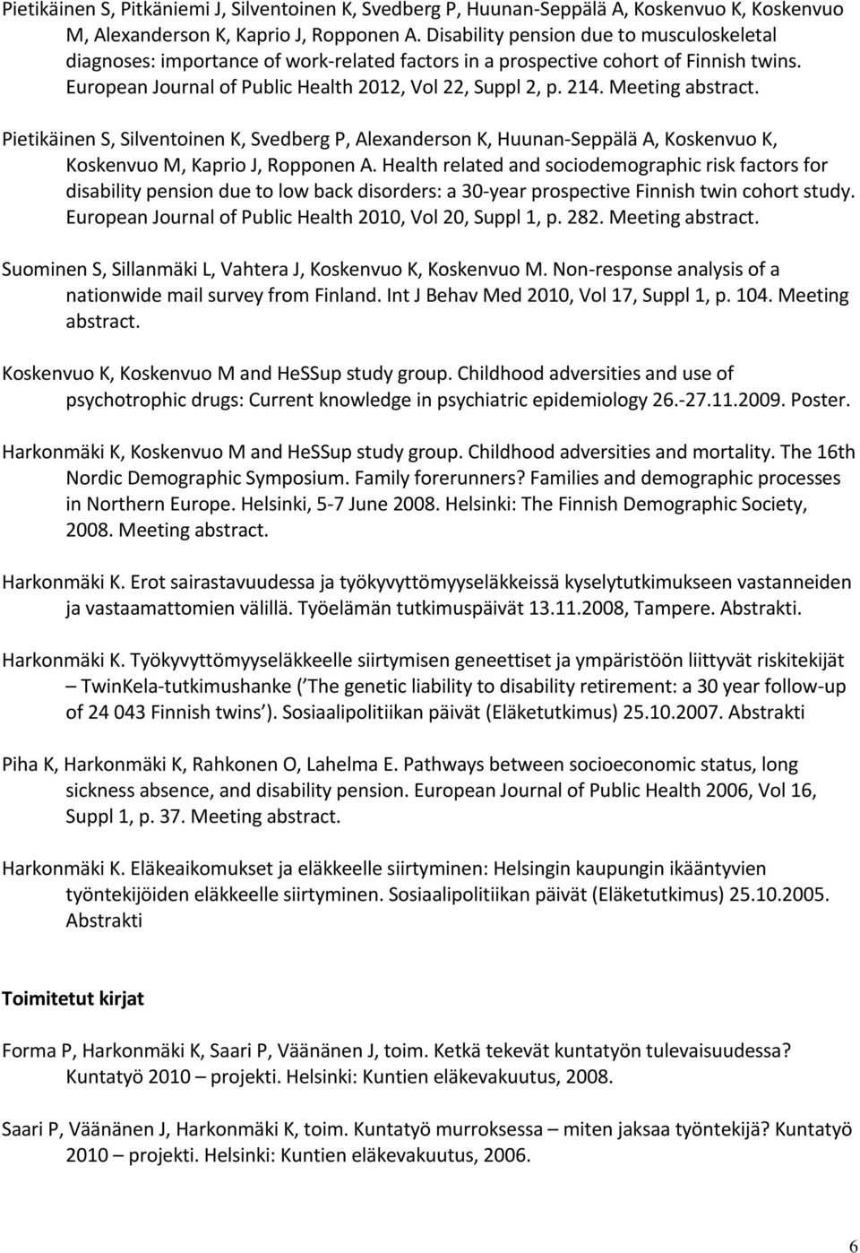 Meeting abstract. Pietikäinen S, Silventoinen K, Svedberg P, Alexanderson K, Huunan-Seppälä A, Koskenvuo K, Koskenvuo M, Kaprio J, Ropponen A.