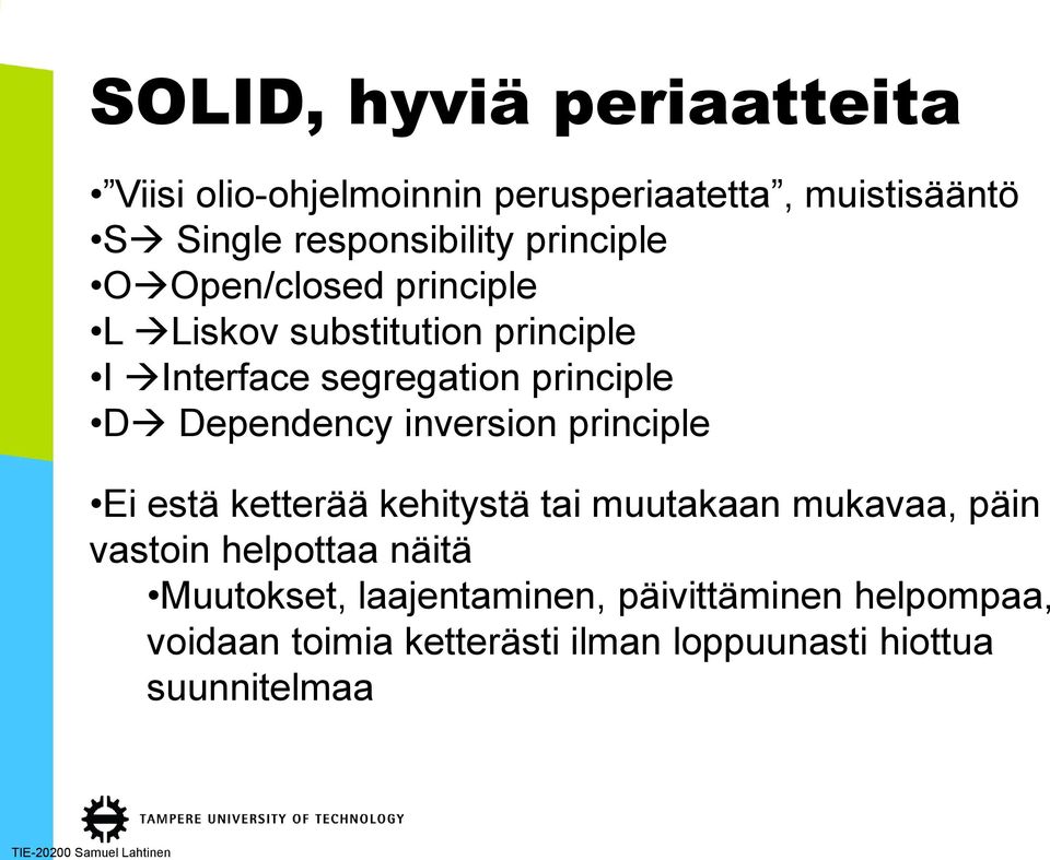 Dependency inversion principle Ei estä ketterää kehitystä tai muutakaan mukavaa, päin vastoin helpottaa