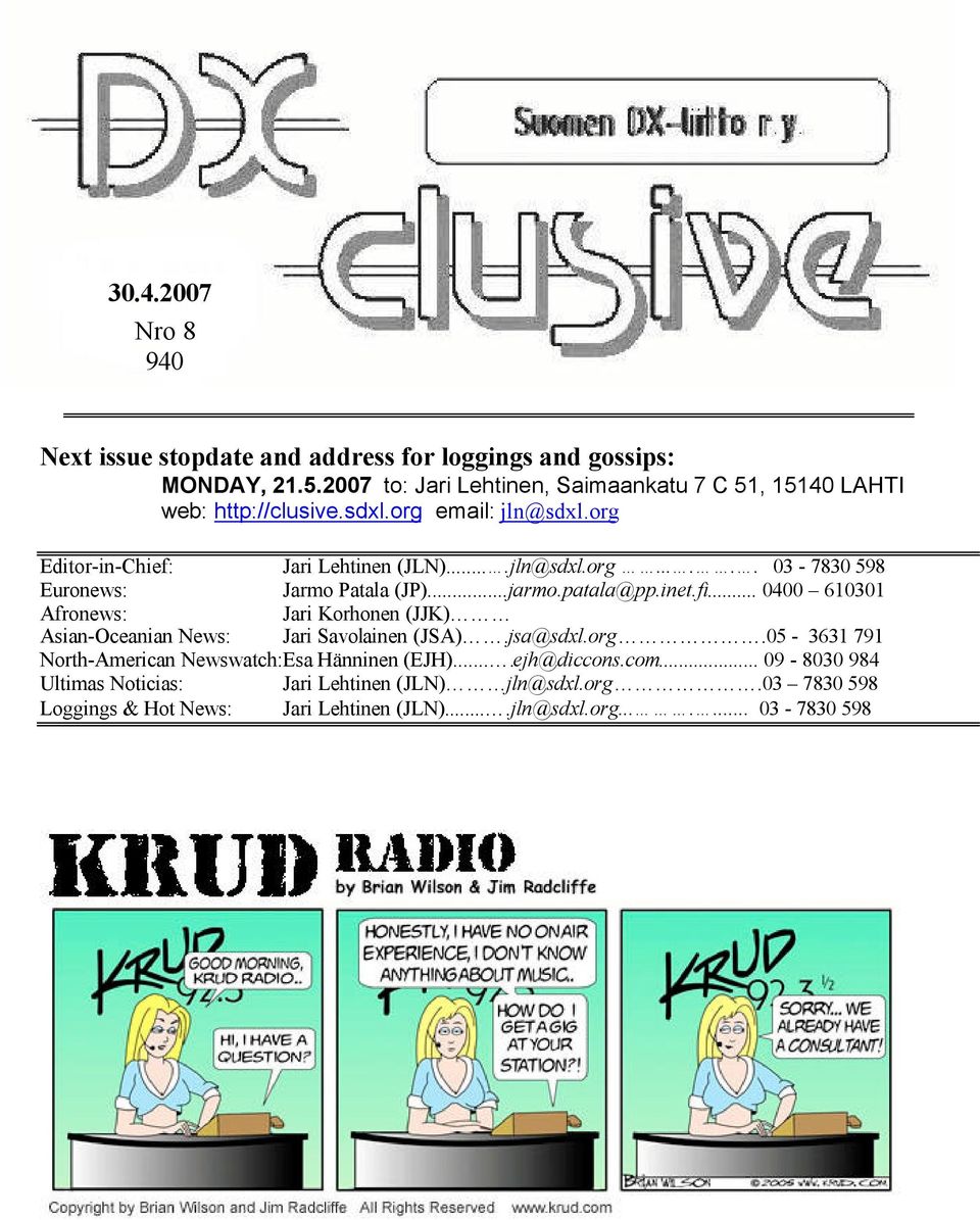 ..jarmo.patala@pp.inet.fi... 0400 610301 Afronews: Jari Korhonen (JJK) Asian-Oceanian News: Jari Savolainen (JSA).jsa@sdxl.org.