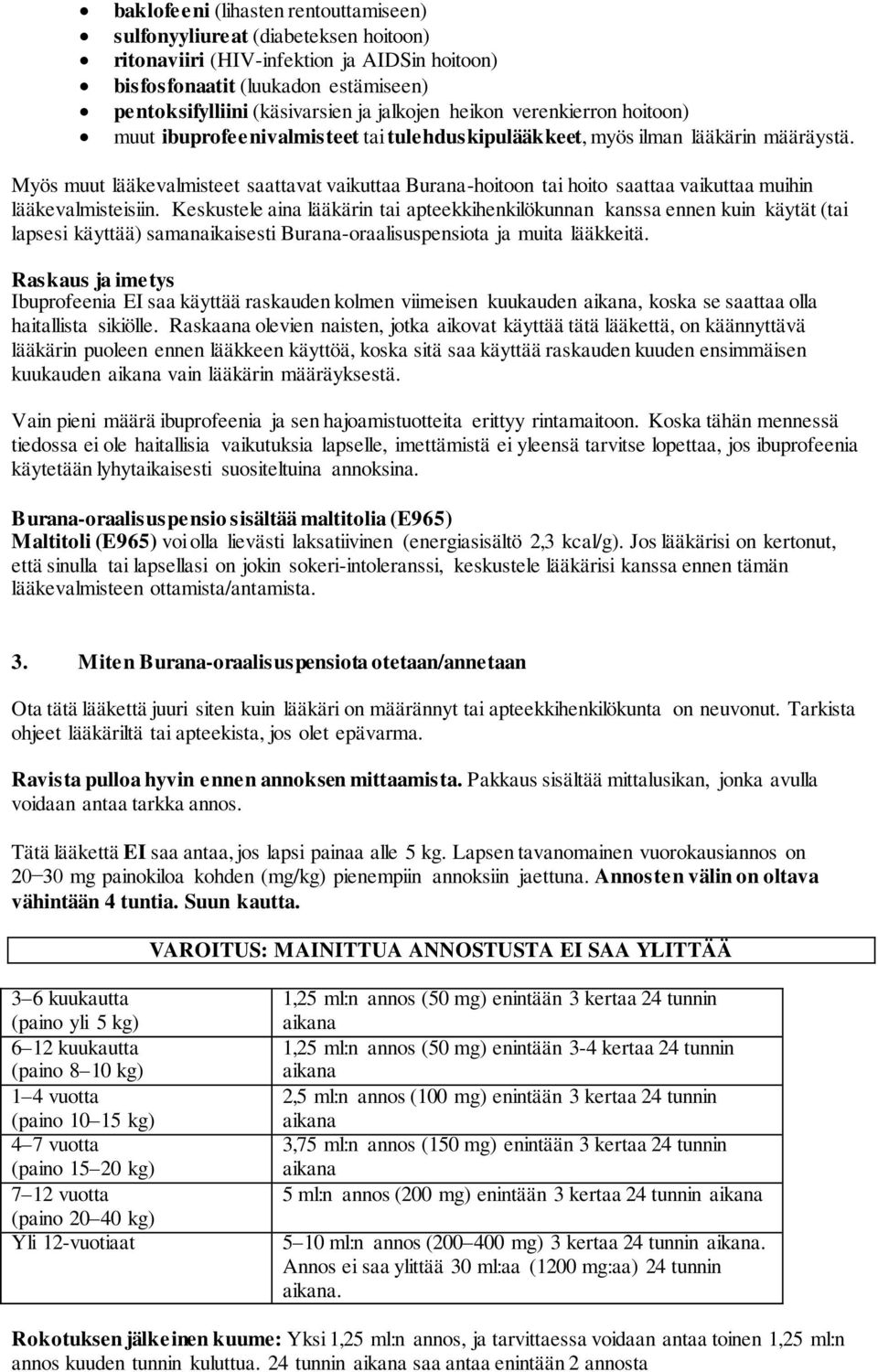 Myös muut lääkevalmisteet saattavat vaikuttaa Burana-hoitoon tai hoito saattaa vaikuttaa muihin lääkevalmisteisiin.