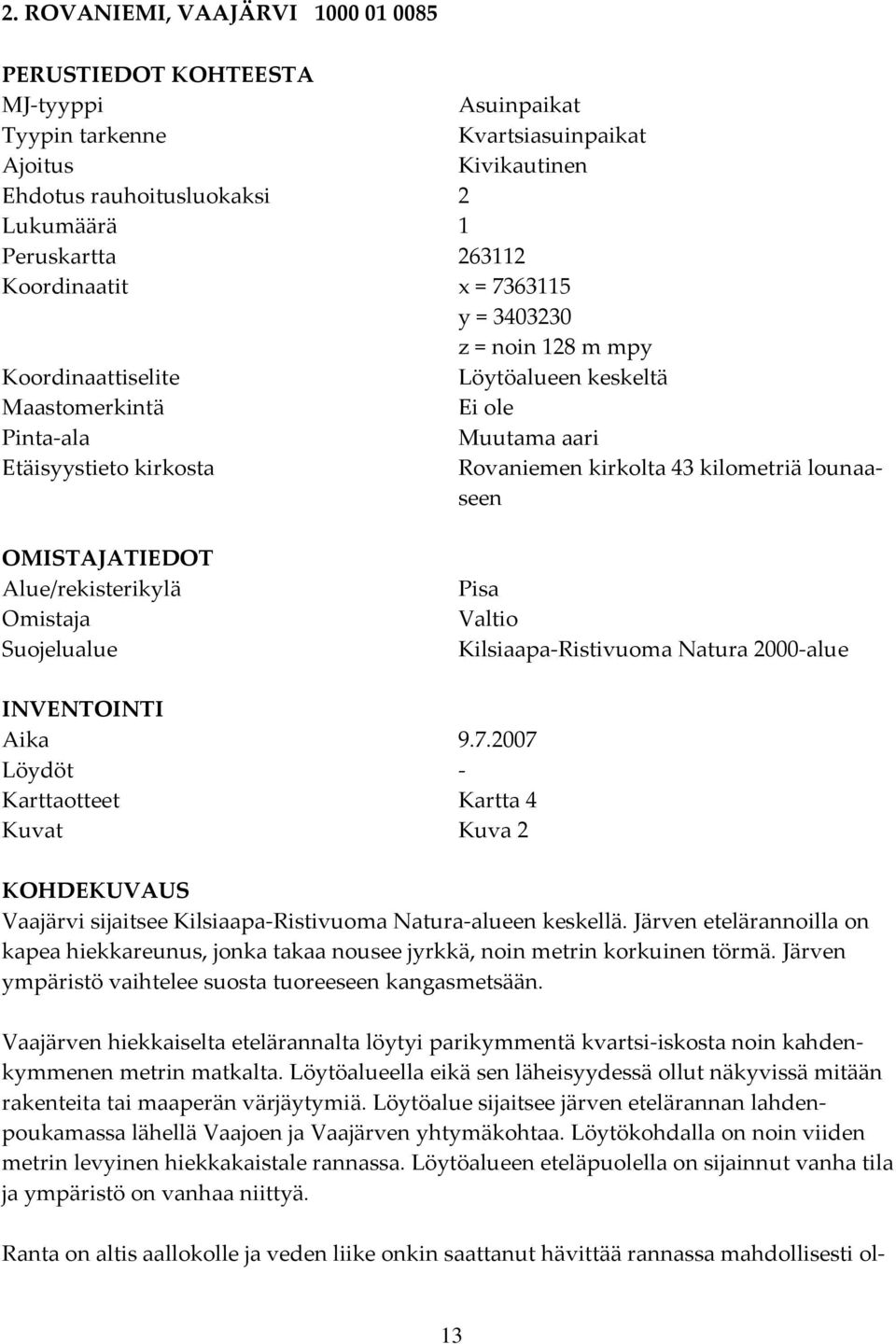 lounaaseen OMISTAJATIEDOT Alue/rekisterikylä Omistaja Suojelualue Pisa Valtio Kilsiaapa Ristivuoma Natura 2000 alue INVENTOINTI Aika 9.7.