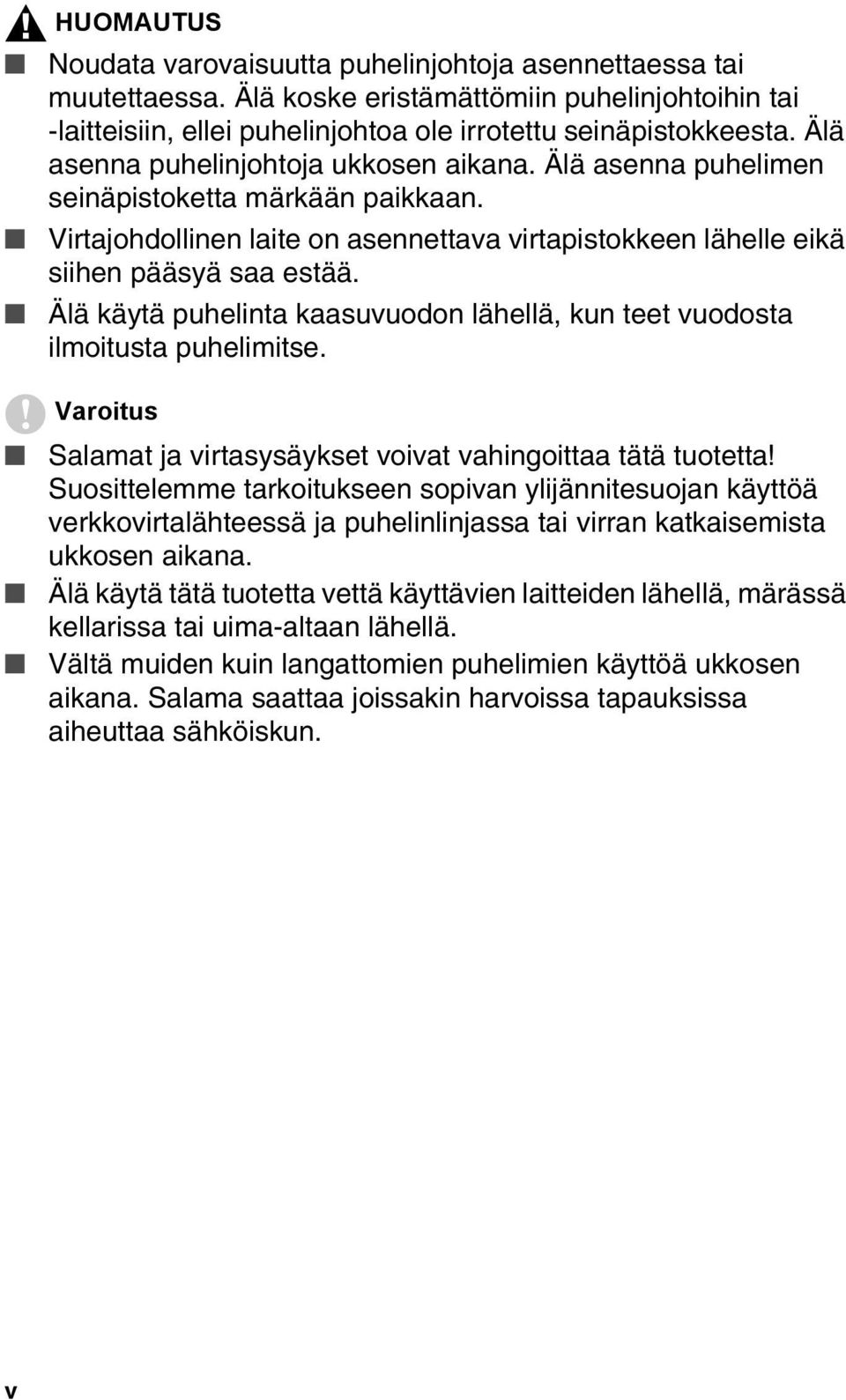 Älä käytä puhelinta kaasuvuodon lähellä, kun teet vuodosta ilmoitusta puhelimitse. Varoitus Salamat ja virtasysäykset voivat vahingoittaa tätä tuotetta!