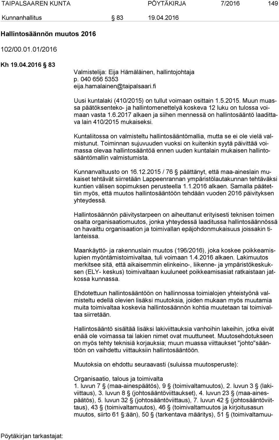 2017 alkaen ja siihen men nes sä on hallintosääntö laa dit tava lain 410/2015 mukaiseksi. Kuntaliitossa on valmisteltu hallintosääntömallia, mutta se ei ole vielä valmis tu nut.