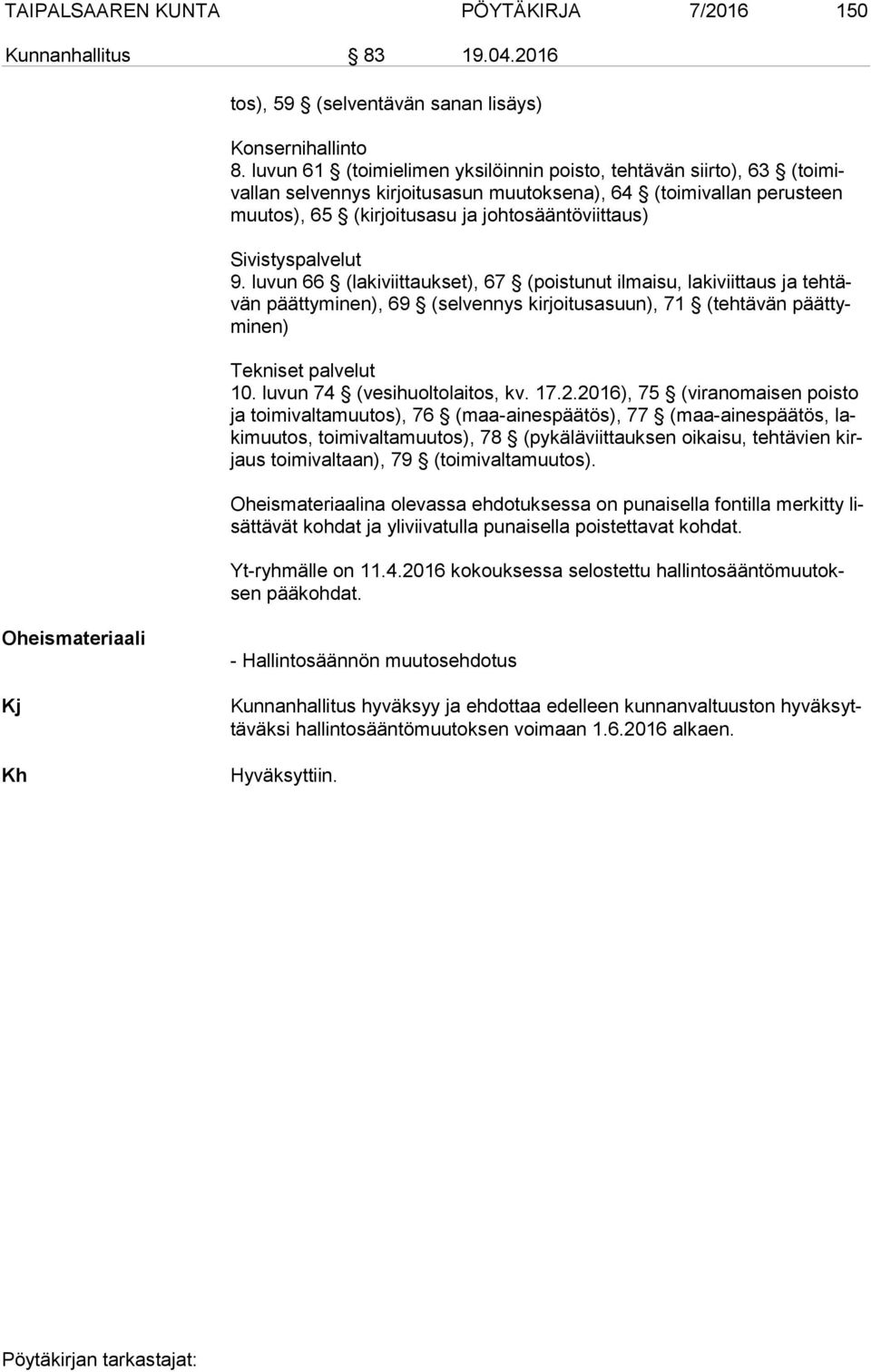 Sivistyspalvelut 9. luvun 66 (lakiviittaukset), 67 (poistunut ilmaisu, lakiviittaus ja teh tävän päättyminen), 69 (selvennys kirjoitusasuun), 71 (tehtävän päät tymi nen) Tekniset palvelut 10.