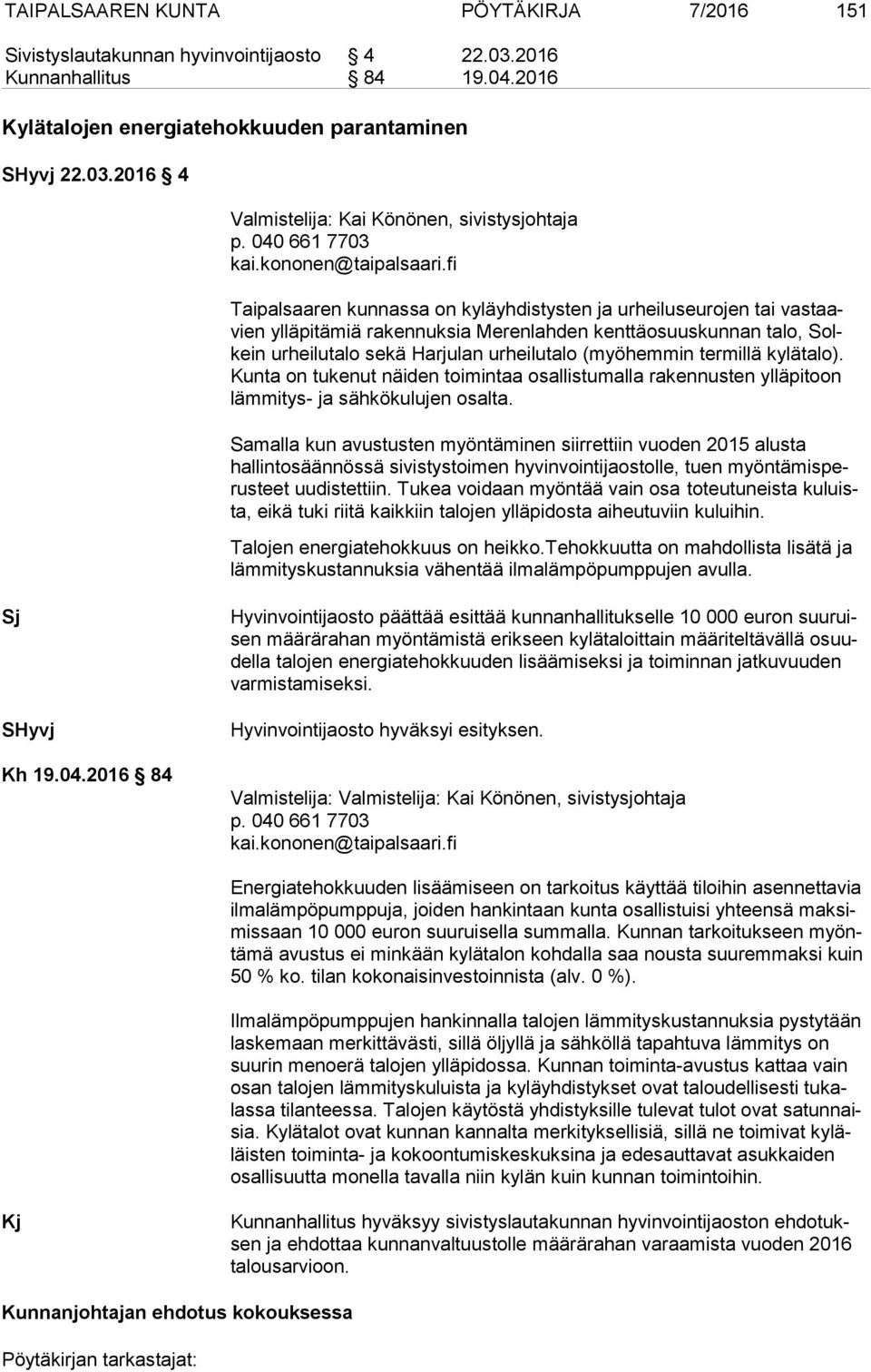 fi Taipalsaaren kunnassa on kyläyhdistysten ja urheiluseurojen tai vas taavien ylläpitämiä rakennuksia Merenlahden kenttäosuuskunnan talo, Solkein urheilutalo sekä Harjulan urheilutalo (myöhemmin