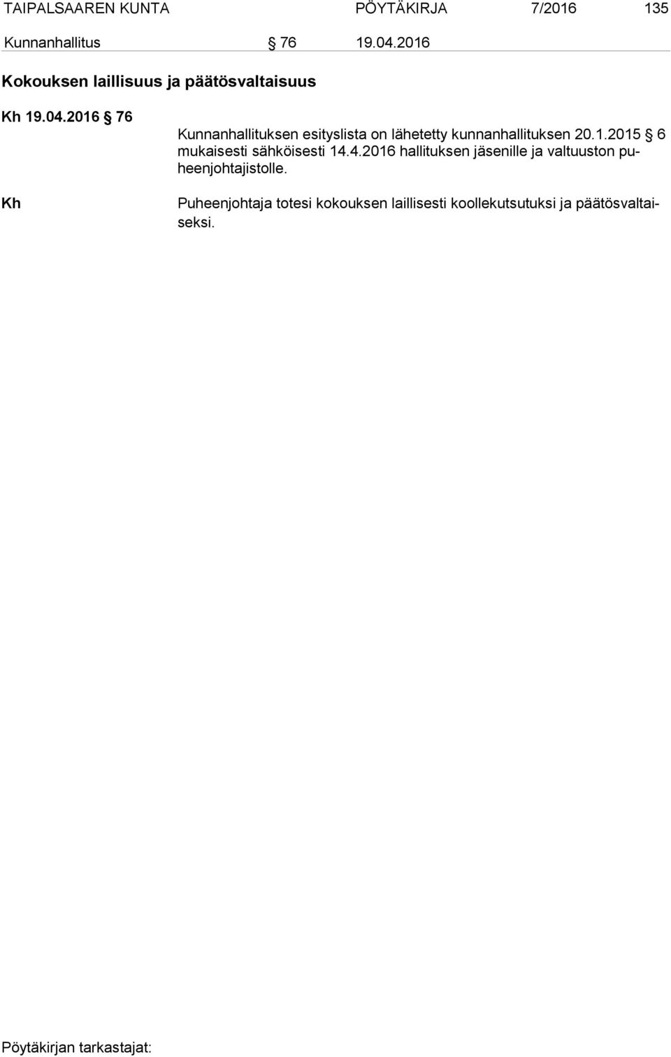 2016 76 Kunnanhallituksen esityslista on lähetetty kunnanhallituksen 20.1.2015 6 mu kai ses ti sähköisesti 14.