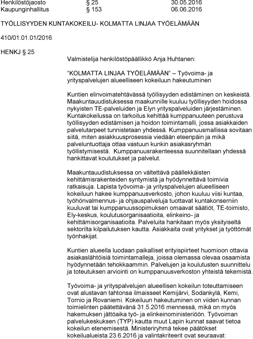TYÖLLISYYDEN KUNTAKOKEILU- KOLMATTA LINJAA TYÖELÄMÄÄN 410/01.