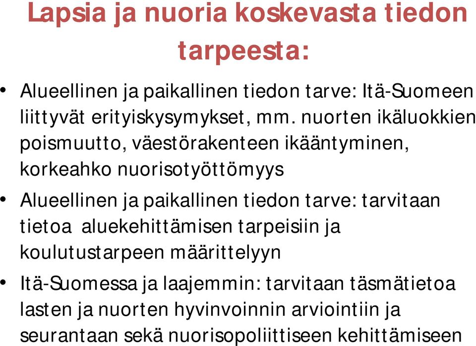 nuorten ikäluokkien poismuutto, väestörakenteen ikääntyminen, korkeahko nuorisotyöttömyys Alueellinen ja paikallinen