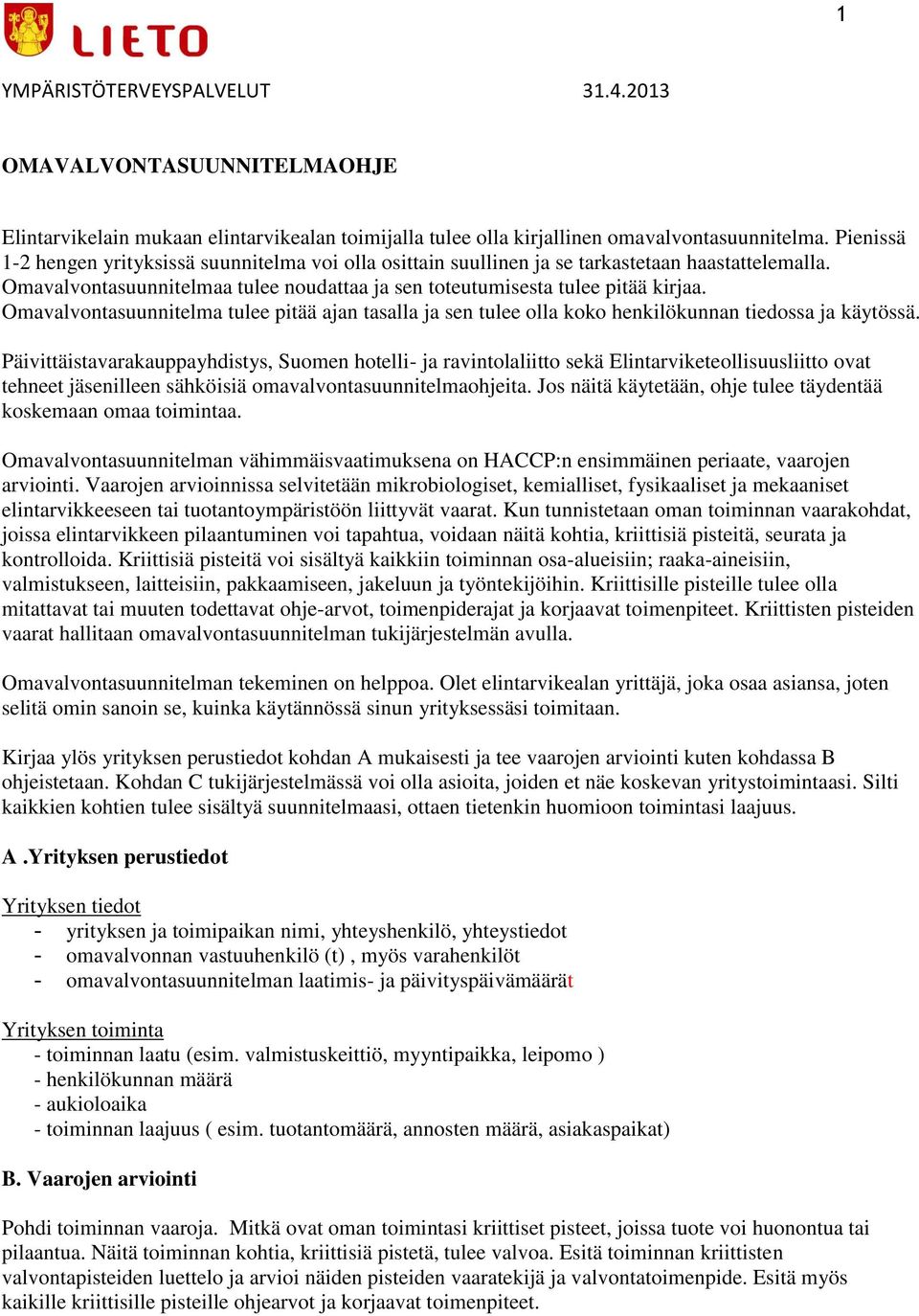 Omavalvontasuunnitelma tulee pitää ajan tasalla ja sen tulee olla koko henkilökunnan tiedossa ja käytössä.