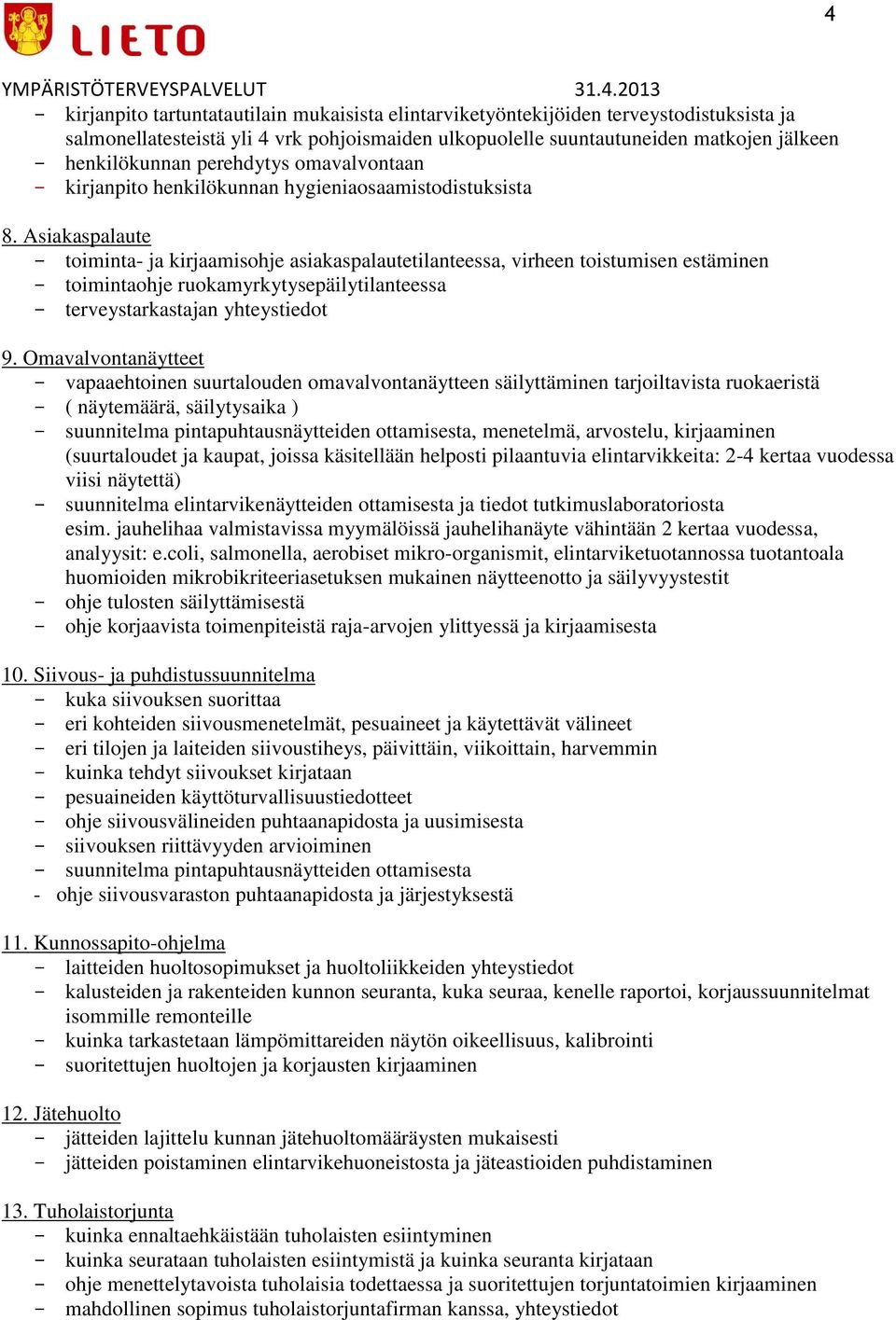 Asiakaspalaute - toiminta- ja kirjaamisohje asiakaspalautetilanteessa, virheen toistumisen estäminen - toimintaohje ruokamyrkytysepäilytilanteessa - terveystarkastajan yhteystiedot 9.