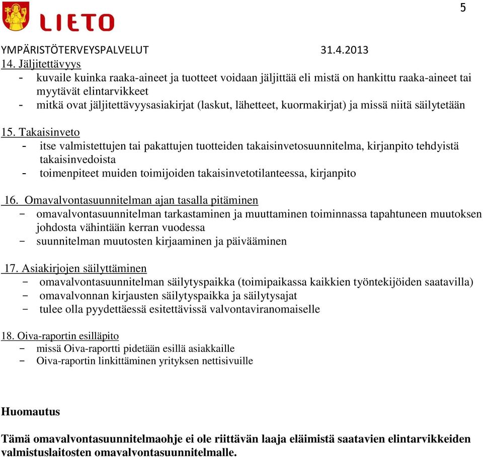 Takaisinveto - itse valmistettujen tai pakattujen tuotteiden takaisinvetosuunnitelma, kirjanpito tehdyistä takaisinvedoista - toimenpiteet muiden toimijoiden takaisinvetotilanteessa, kirjanpito 16.