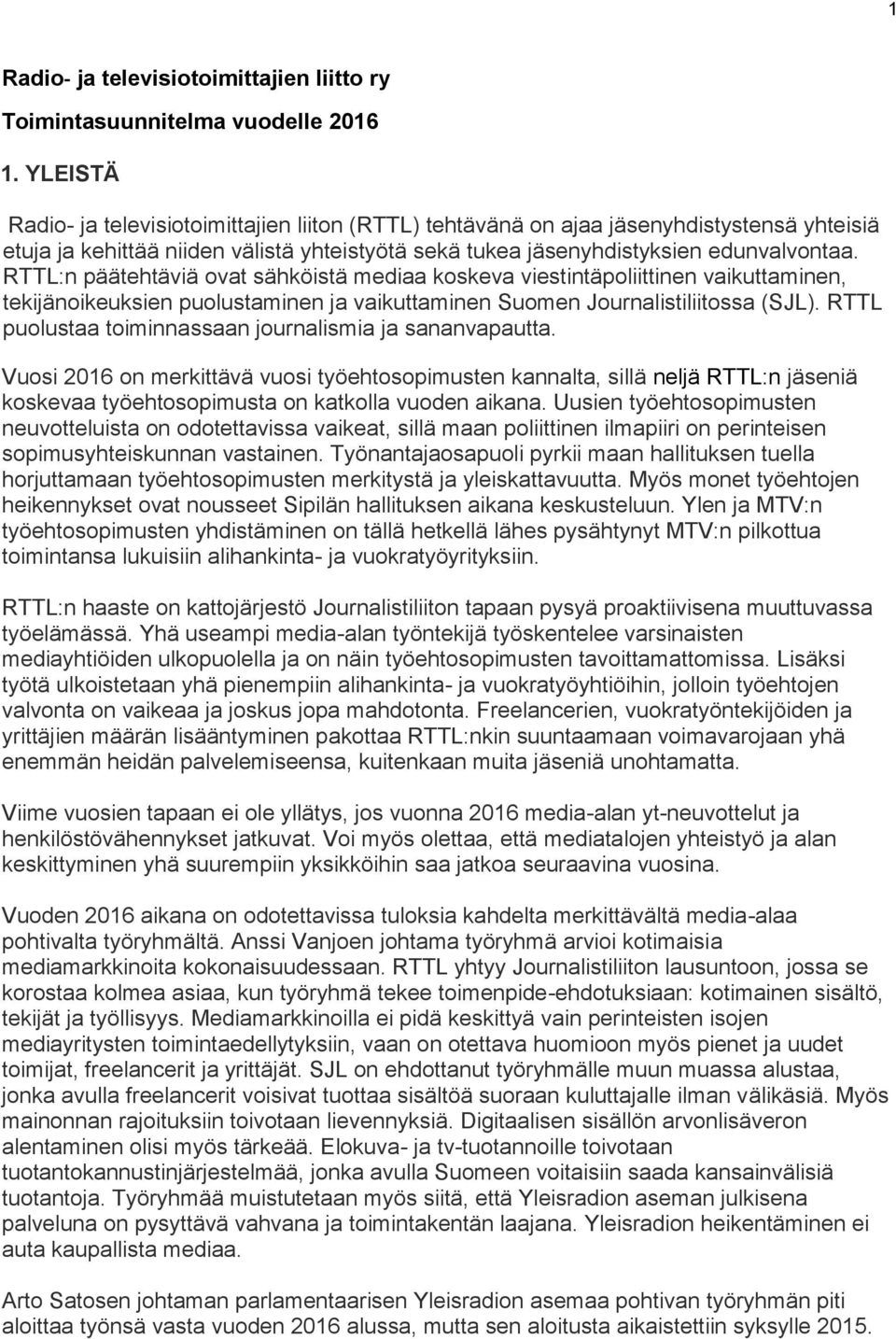 RTTL:n päätehtäviä ovat sähköistä mediaa koskeva viestintäpoliittinen vaikuttaminen, tekijänoikeuksien puolustaminen ja vaikuttaminen Suomen Journalistiliitossa (SJL).