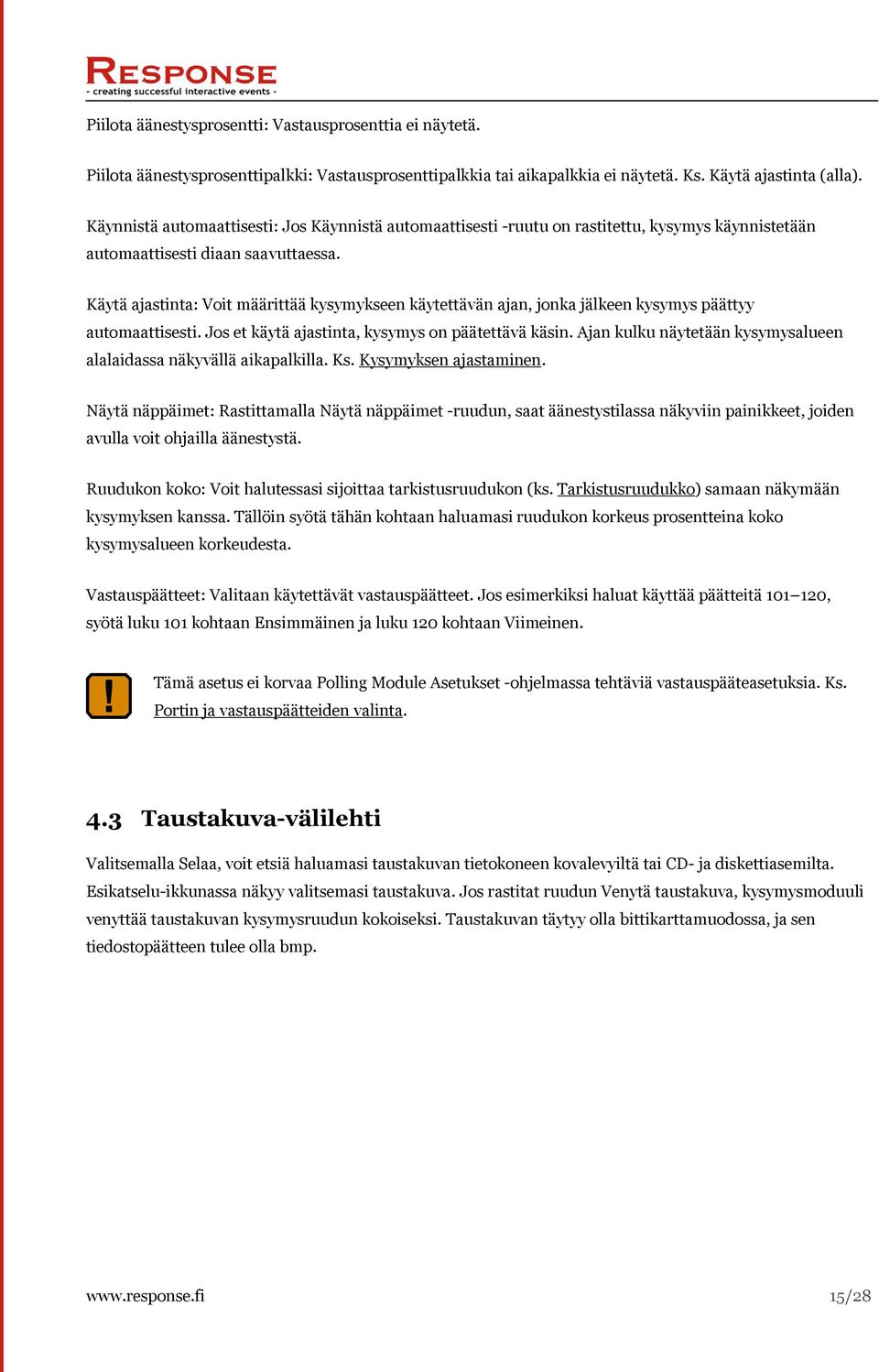 Käytä ajastinta: Voit määrittää kysymykseen käytettävän ajan, jonka jälkeen kysymys päättyy automaattisesti. Jos et käytä ajastinta, kysymys on päätettävä käsin.