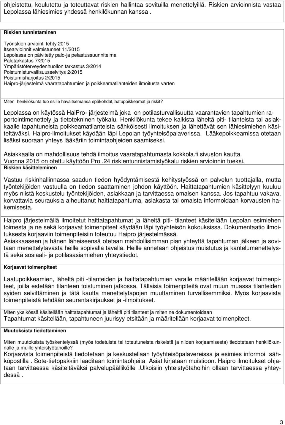 3/2014 Poistumisturvallisuusselvitys 2/2015 Poistumisharjoitus 2/2015 Haipro-järjestelmä vaaratapahtumien ja poikkeamatilanteiden ilmoitusta varten Miten henkilökunta tuo esille havaitsemansa