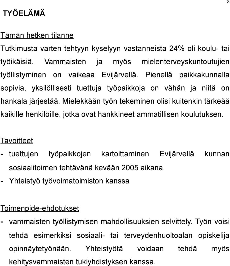 Mielekkään työn tekeminen olisi kuitenkin tärkeää kaikille henkilöille, jotka ovat hankkineet ammatillisen koulutuksen.