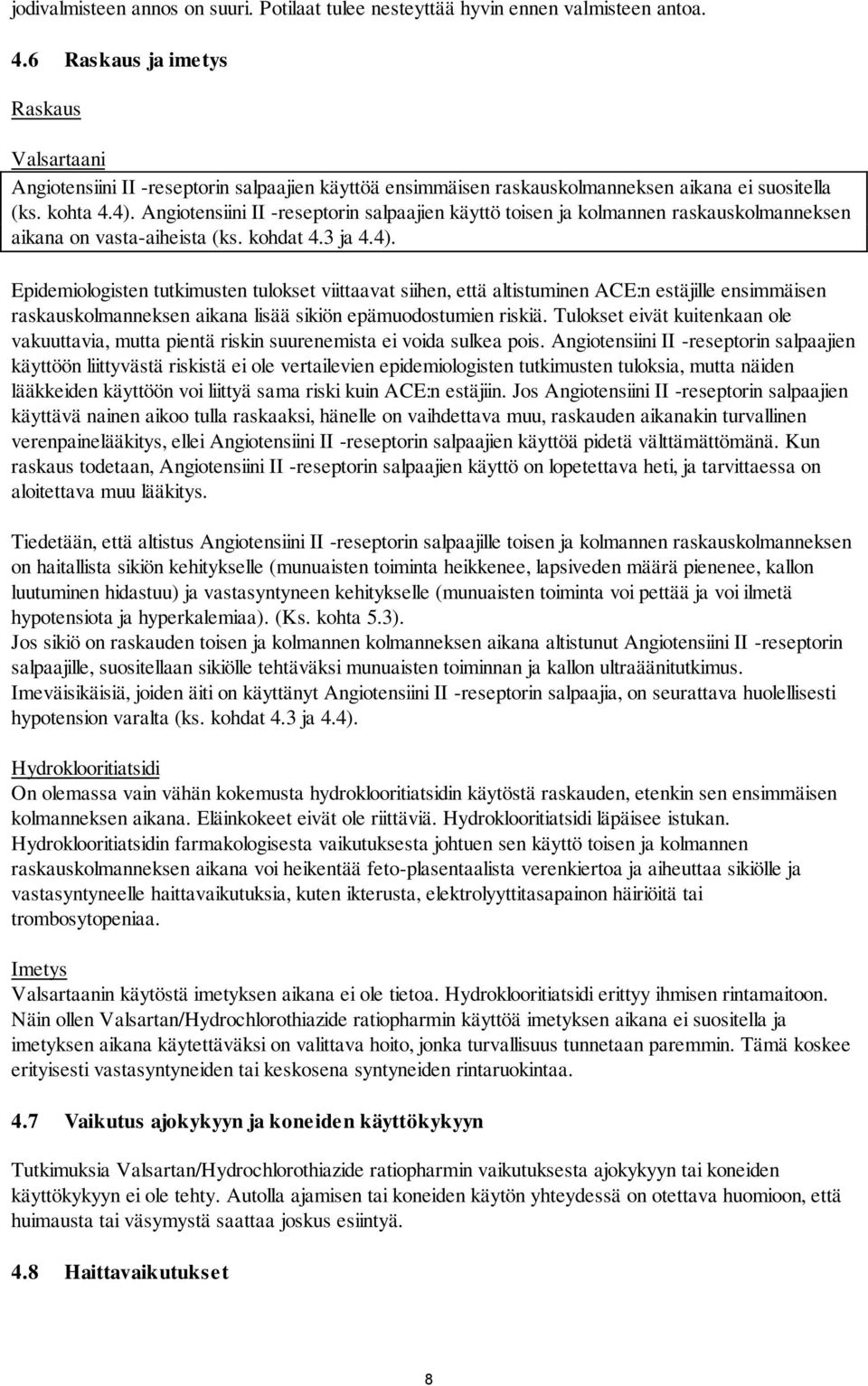 Angiotensiini II -reseptorin salpaajien käyttö toisen ja kolmannen raskauskolmanneksen aikana on vasta-aiheista (ks. kohdat 4.3 ja 4.4).