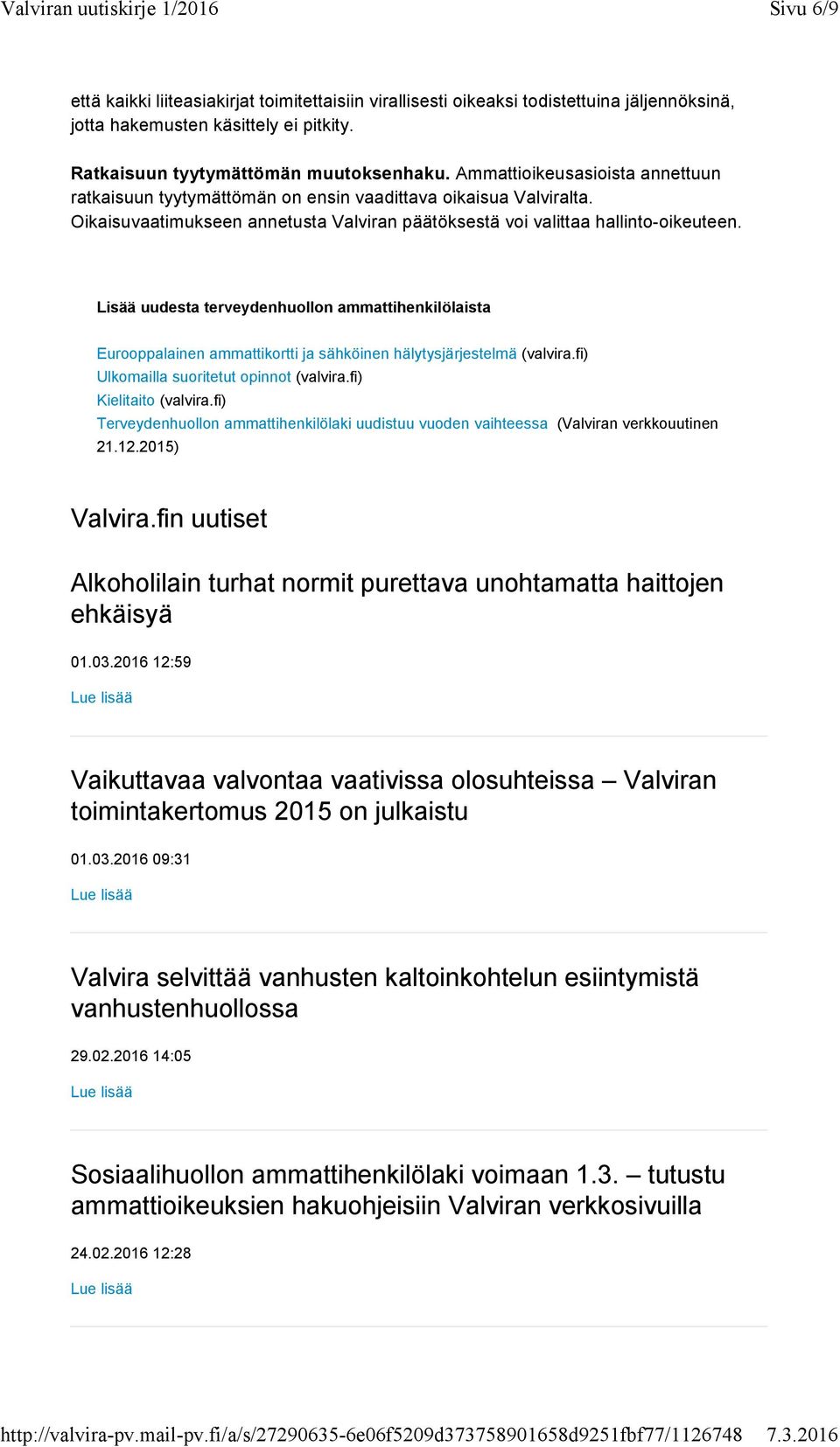Lisää uudesta terveydenhuollon ammattihenkilölaista Eurooppalainen ammattikortti ja sähköinen hälytysjärjestelmä (valvira.fi) Ulkomailla suoritetut opinnot (valvira.fi) Kielitaito (valvira.