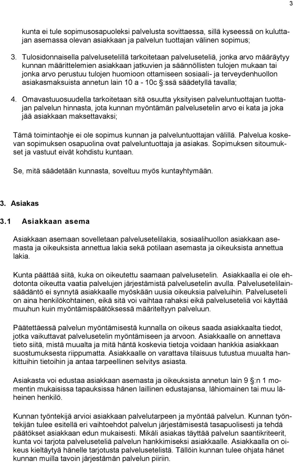 ottamiseen sosiaali- ja terveydenhuollon asiakasmaksuista annetun lain 10 a - 10c :ssä säädetyllä tavalla; 4.