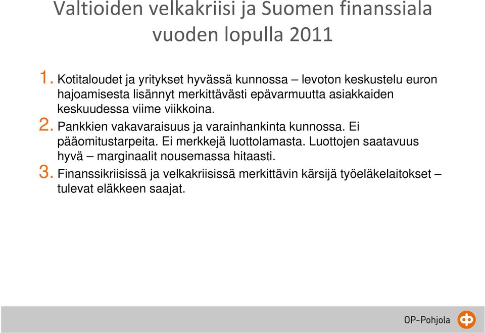 asiakkaiden keskuudessa k viime viikkoina. i 2. Pankkien vakavaraisuus ja varainhankinta kunnossa. Ei pääomitustarpeita.