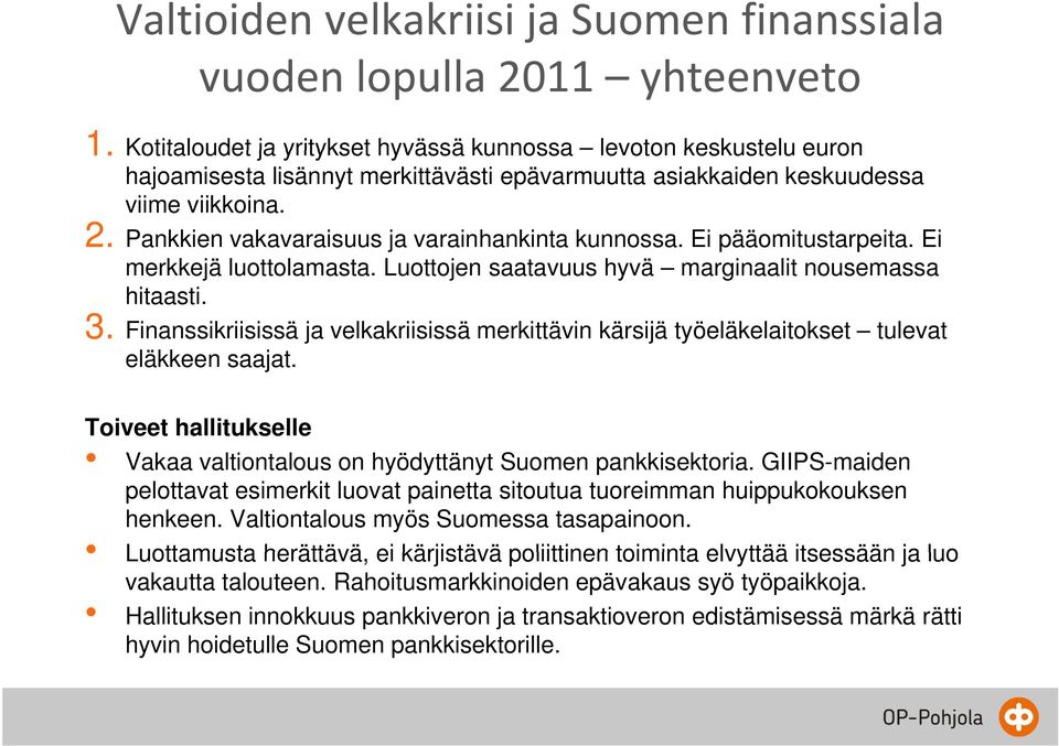 Pankkien vakavaraisuus ja varainhankinta kunnossa. Ei pääomitustarpeita. p Ei merkkejä luottolamasta. Luottojen saatavuus hyvä marginaalit nousemassa hitaasti. 3.