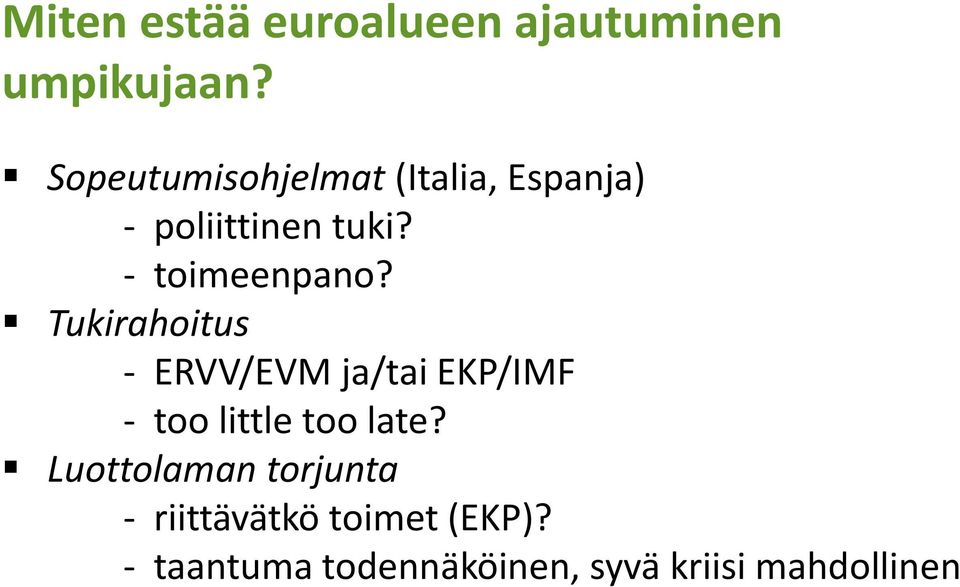 Tukirahoitus ERVV/EVM ja/tai j/ EKP/IMF too little too late?