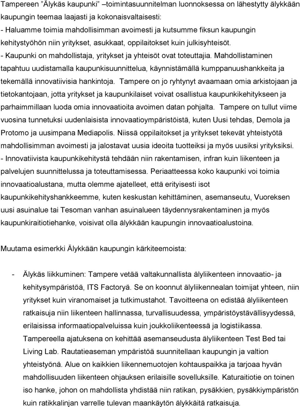 Mahdollistaminen tapahtuu uudistamalla kaupunkisuunnittelua, käynnistämällä kumppanuushankkeita ja tekemällä innovatiivisia hankintoja.