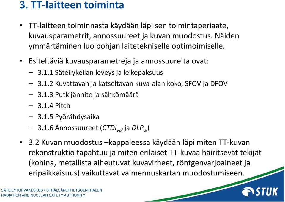 1.3 Putkijännite ja sähkömäärä 3.1.4 Pitch 3.1.5 Pyörähdysaika 3.1.6 Annossuureet (CTDI vol ja DLP w ) 3.