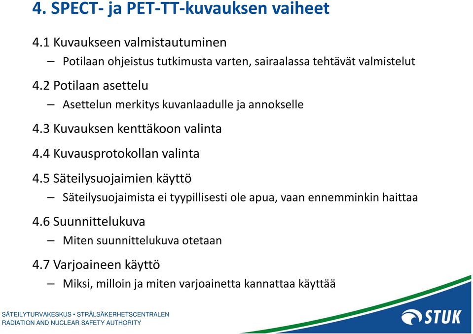 2 Potilaan asettelu Asettelun merkitys kuvanlaadulle ja annokselle 4.3 Kuvauksen kenttäkoon valinta 4.