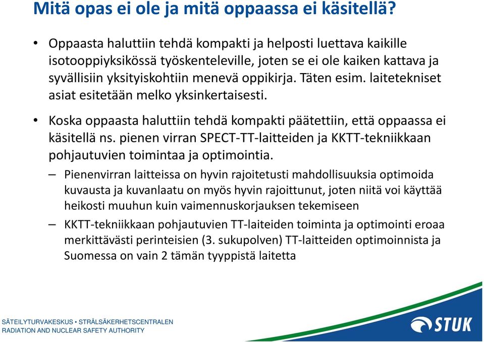 laitetekniset asiat esitetään melko yksinkertaisesti. Koska oppaasta haluttiin tehdä kompakti päätettiin, että oppaassa ei käsitellä ns.