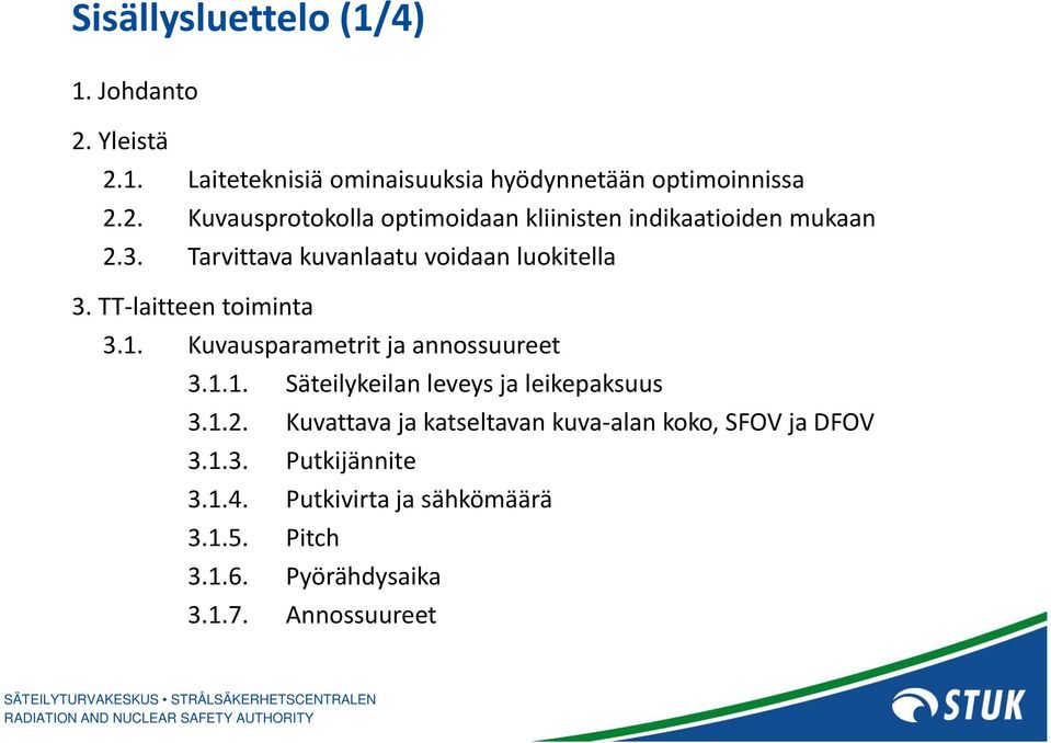 1.2. Kuvattava ja katseltavan kuva alan koko, SFOV ja DFOV 3.1.3. Putkijännite 3.1.4. Putkivirta ja sähkömäärä 3.1.5.