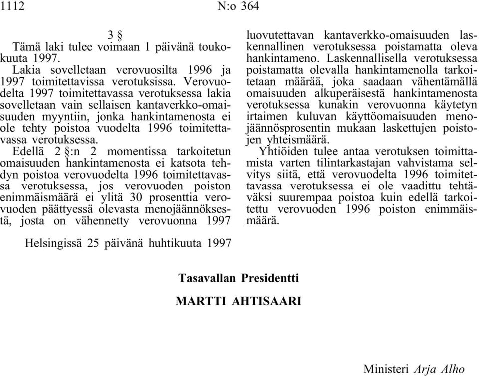 Edellä 2 :n 2 momentissa tarkoitetun omaisuuden hankintamenosta ei katsota tehdyn poistoa verovuodelta 1996 toimitettavassa verotuksessa, jos verovuoden poiston enimmäismäärä ei ylitä 30 prosenttia