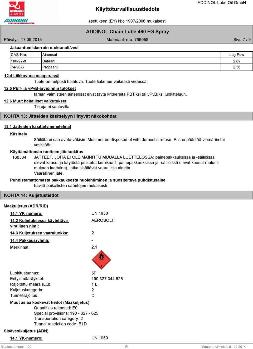 5 PBT- ja vpvb-arvioinnin tulokset tämän valmisteen ainesosat eivät täytä kriteereitä PBT:ksi tai vpvb:ksi luokitteluun. 12.