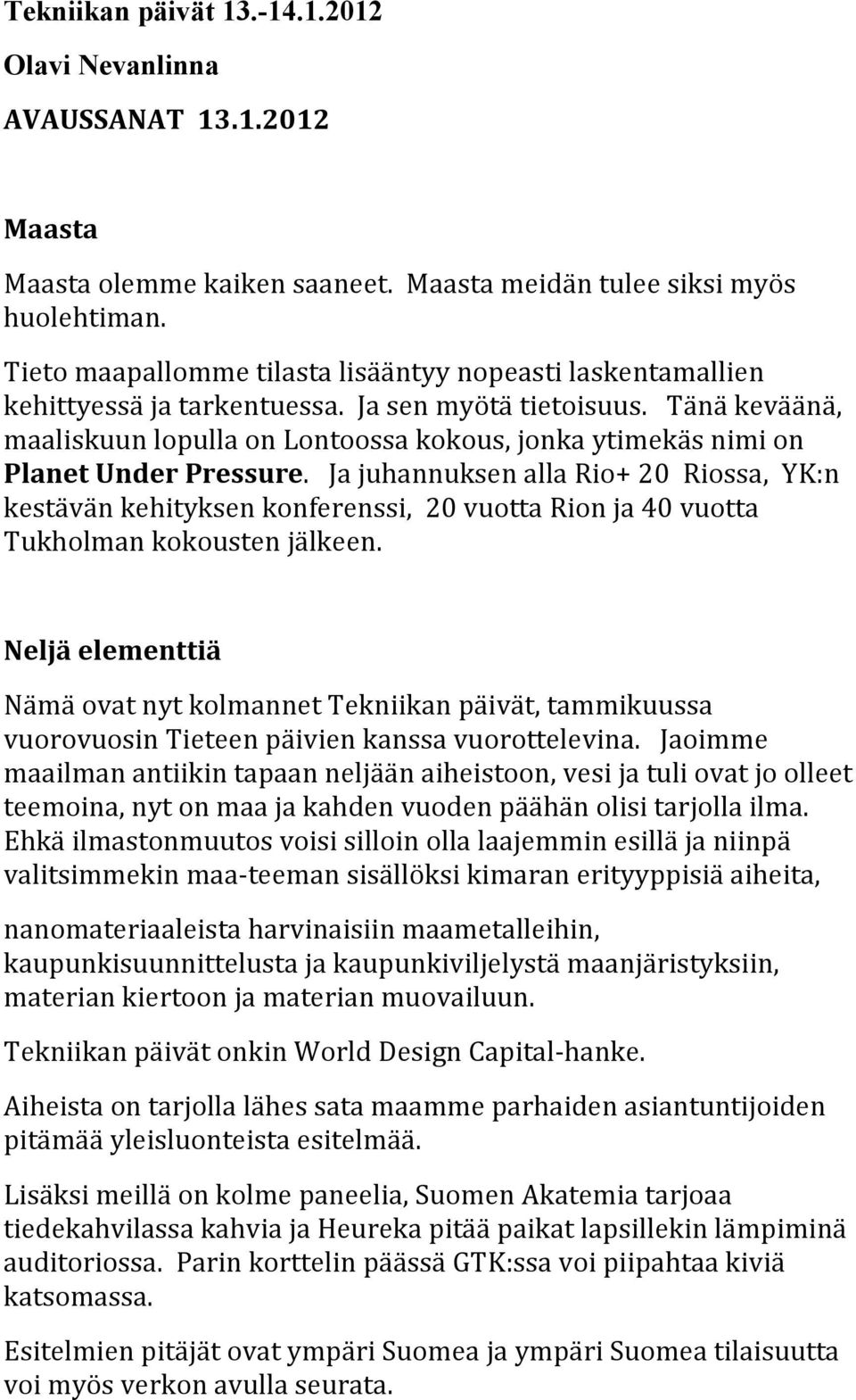 Tänä keväänä, maaliskuun lopulla on Lontoossa kokous, jonka ytimekäs nimi on Planet Under Pressure.