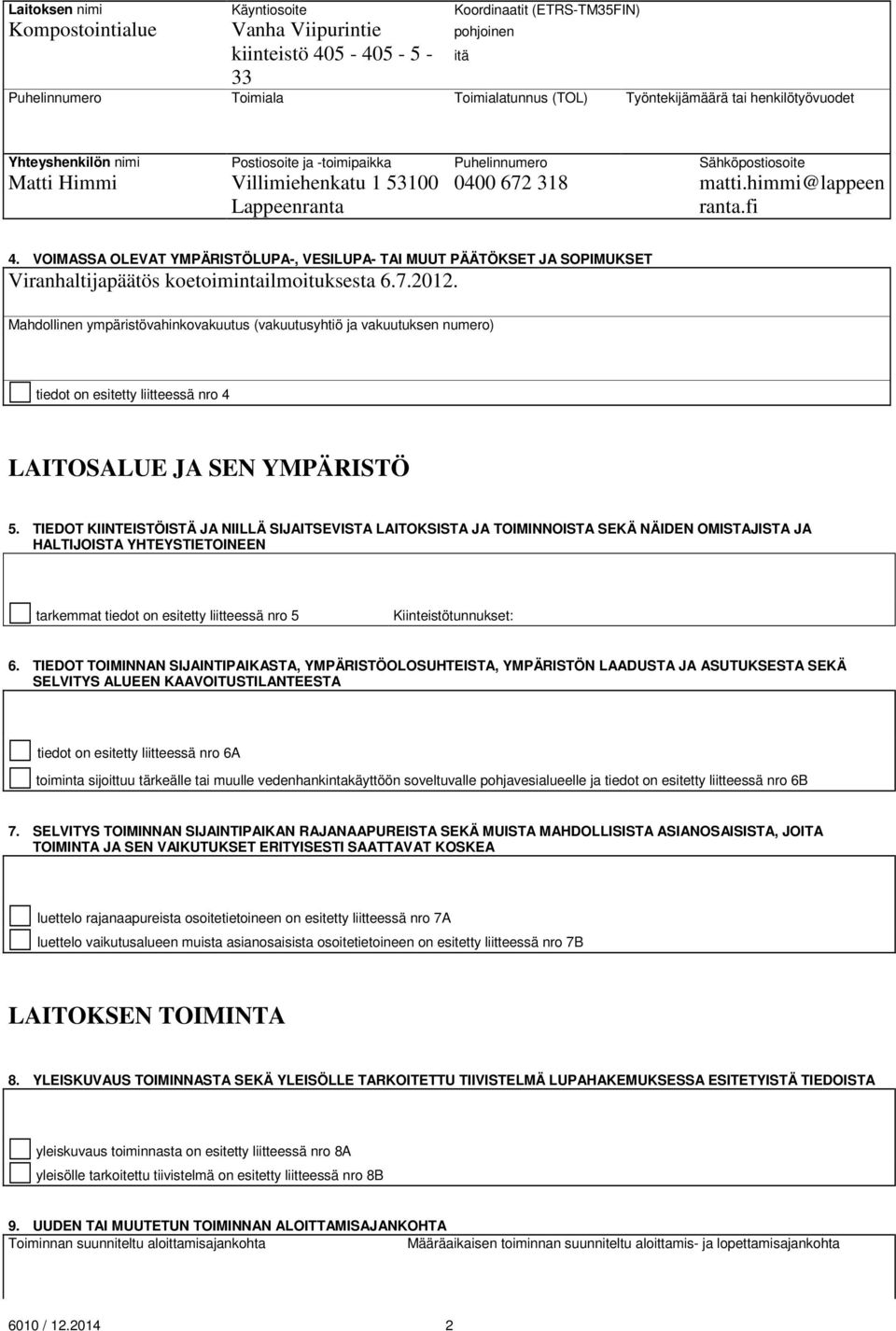 VOIMASSA OLEVAT YMPÄRISTÖLUPA-, VESILUPA- TAI MUUT PÄÄTÖKSET JA SOPIMUKSET Viranhaltijapäätös koetoimintailmoituksesta 6.7.2012.