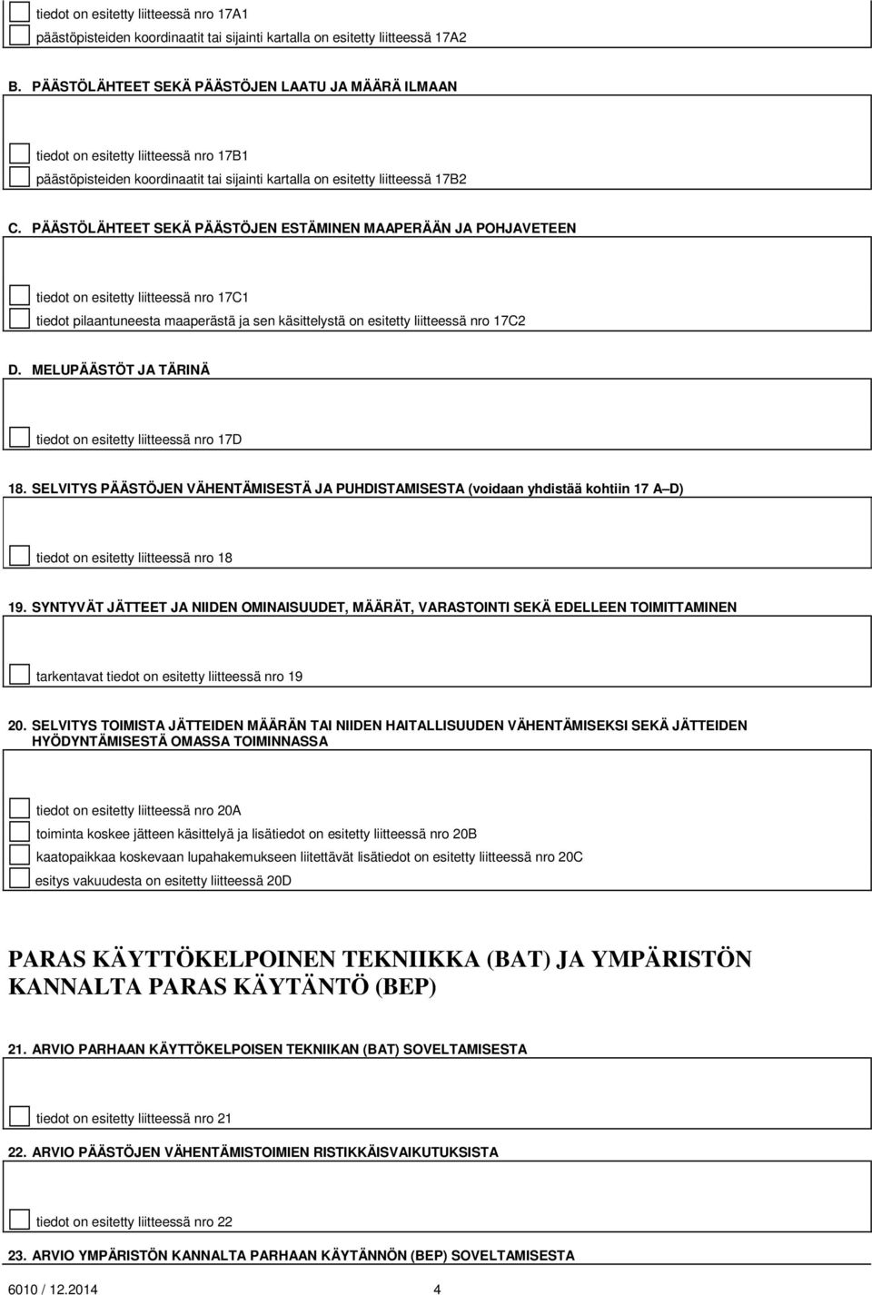 PÄÄSTÖLÄHTEET SEKÄ PÄÄSTÖJEN ESTÄMINEN MAAPERÄÄN JA POHJAVETEEN tiedot on esitetty liitteessä nro 17C1 tiedot pilaantuneesta maaperästä ja sen käsittelystä on esitetty liitteessä nro 17C2 D.