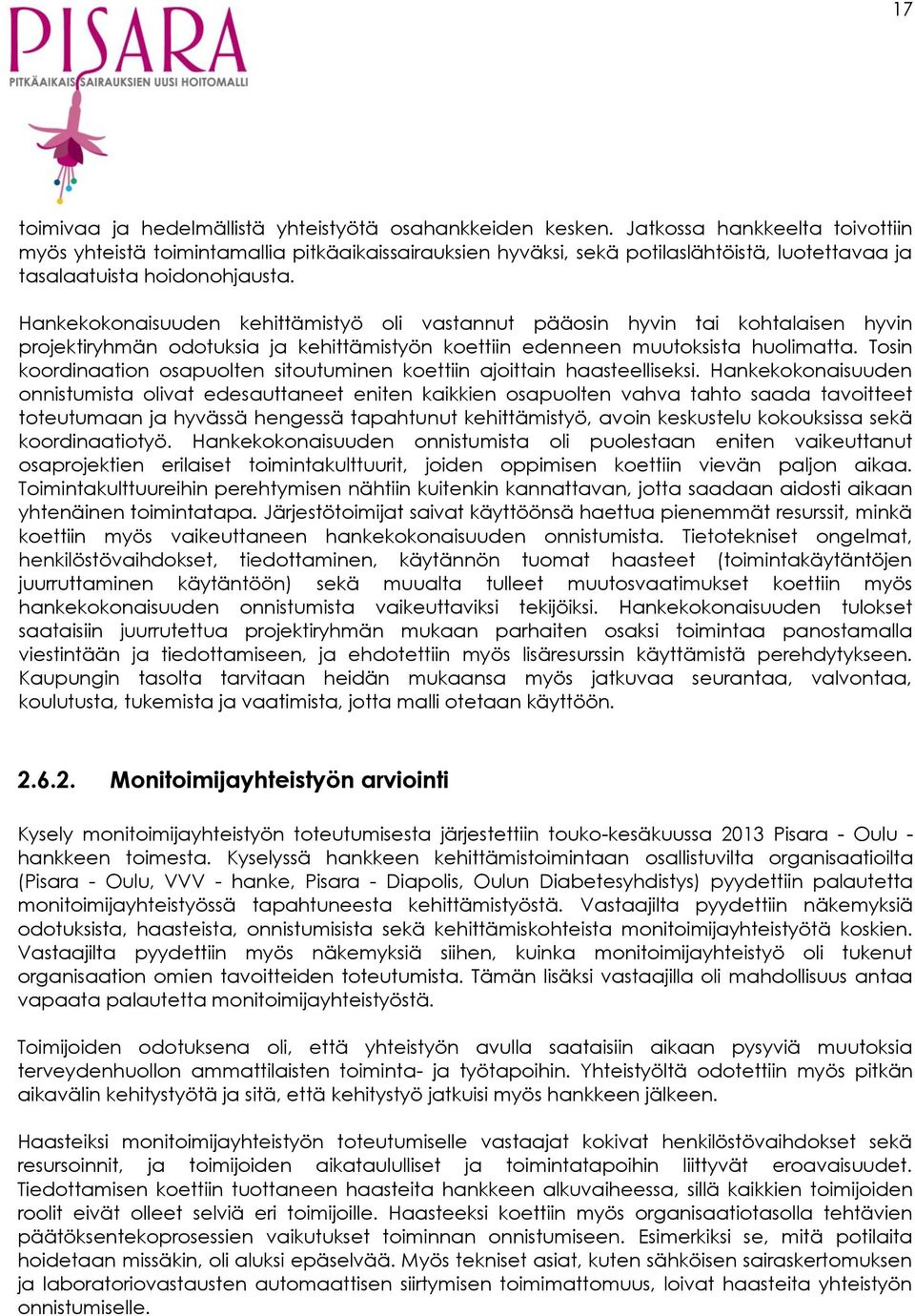 Hankekokonaisuuden kehittämistyö oli vastannut pääosin hyvin tai kohtalaisen hyvin projektiryhmän odotuksia ja kehittämistyön koettiin edenneen muutoksista huolimatta.