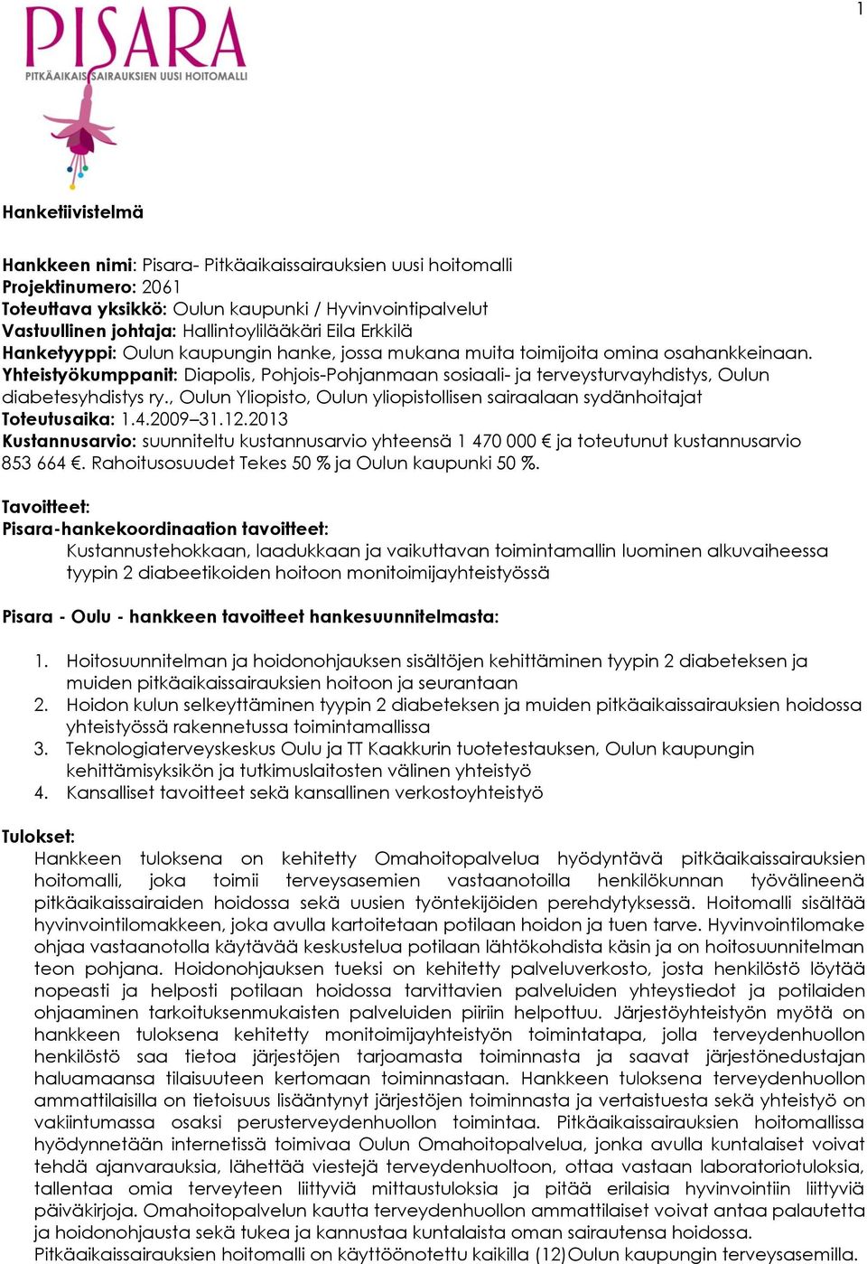 Yhteistyökumppanit: Diapolis, Pohjois-Pohjanmaan sosiaali- ja terveysturvayhdistys, Oulun diabetesyhdistys ry., Oulun Yliopisto, Oulun yliopistollisen sairaalaan sydänhoitajat Toteutusaika: 1.4.