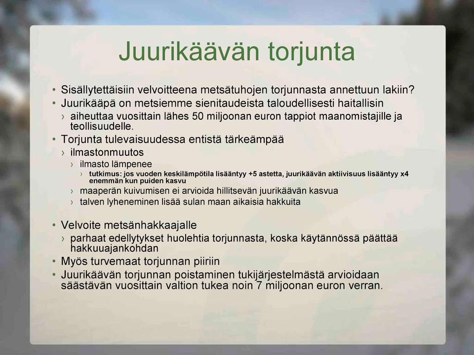 Torjunta tulevaisuudessa entistä tärkeämpää ilmastonmuutos ilmasto lämpenee tutkimus: jos vuoden keskilämpötila lisääntyy +5 astetta, juurikäävän aktiivisuus lisääntyy x4 enemmän kun puiden kasvu