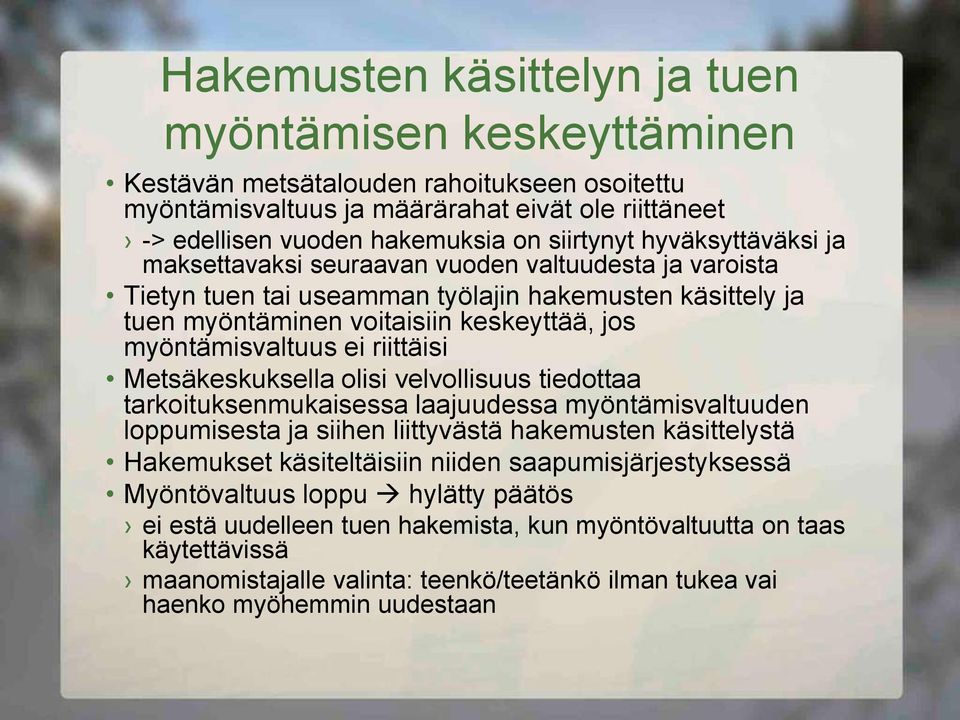 riittäisi Metsäkeskuksella olisi velvollisuus tiedottaa tarkoituksenmukaisessa laajuudessa myöntämisvaltuuden loppumisesta ja siihen liittyvästä hakemusten käsittelystä Hakemukset käsiteltäisiin