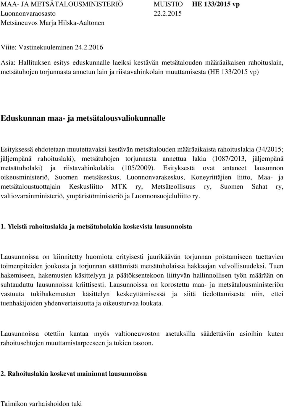 .2.2015 Metsäneuvos Marja Hilska-Aaltonen Viite: Vastinekuuleminen 24.2.2016 Asia: Hallituksen esitys eduskunnalle laeiksi kestävän metsätalouden määräaikaisen rahoituslain, metsätuhojen torjunnasta