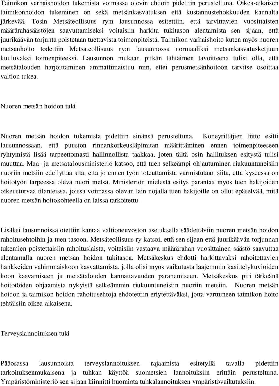 poistetaan tuettavista toimenpiteistä. Taimikon varhaishoito kuten myös nuoren metsänhoito todettiin Metsäteollisuus ry:n lausunnossa normaaliksi metsänkasvatusketjuun kuuluvaksi toimenpiteeksi.