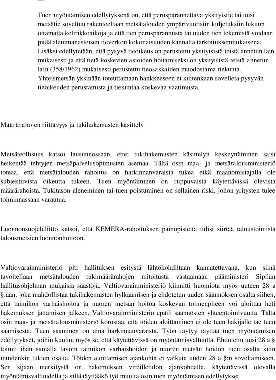 Lisäksi edellytetään, että pysyvä tieoikeus on perustettu yksityisistä teistä annetun lain mukaisesti ja että tietä koskevien asioiden hoitamiseksi on yksityisistä teistä annetun lain (358/1962)