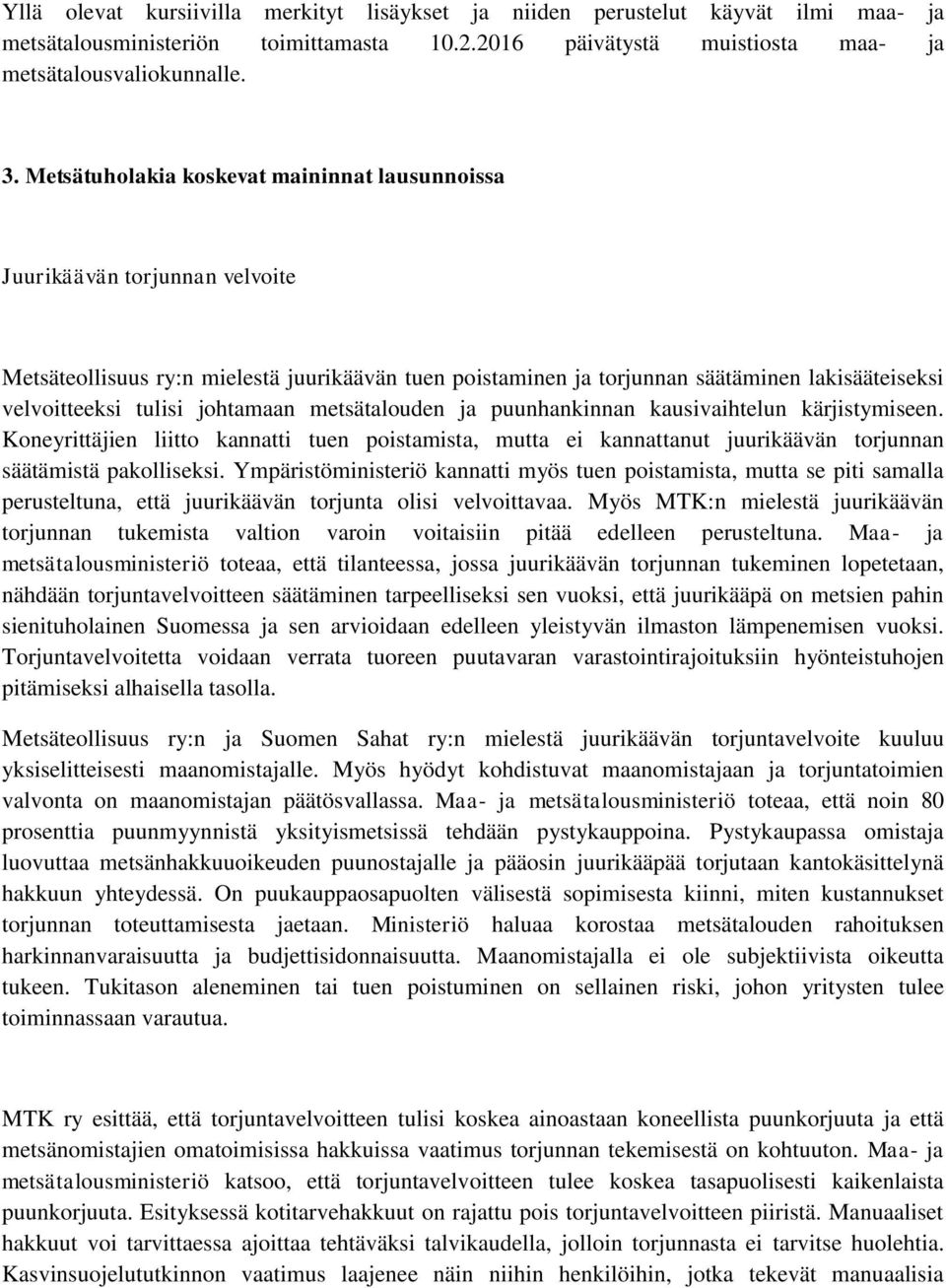 johtamaan metsätalouden ja puunhankinnan kausivaihtelun kärjistymiseen. Koneyrittäjien liitto kannatti tuen poistamista, mutta ei kannattanut juurikäävän torjunnan säätämistä pakolliseksi.