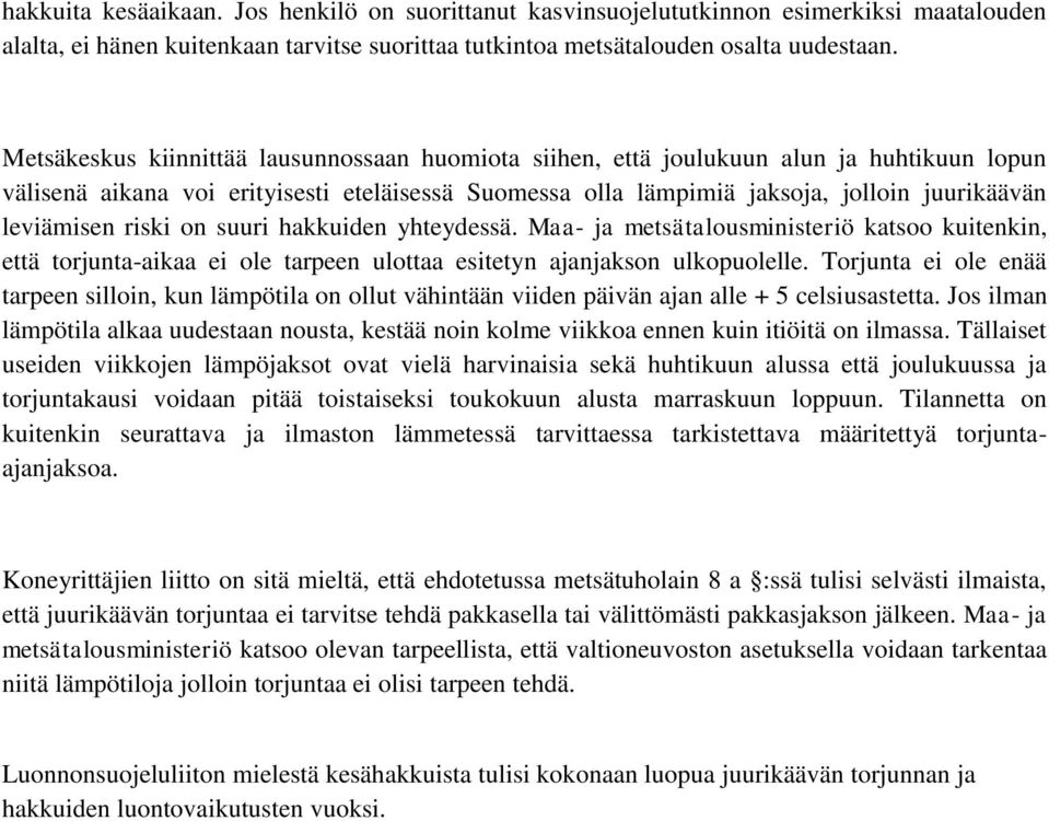riski on suuri hakkuiden yhteydessä. Maa- ja metsätalousministeriö katsoo kuitenkin, että torjunta-aikaa ei ole tarpeen ulottaa esitetyn ajanjakson ulkopuolelle.