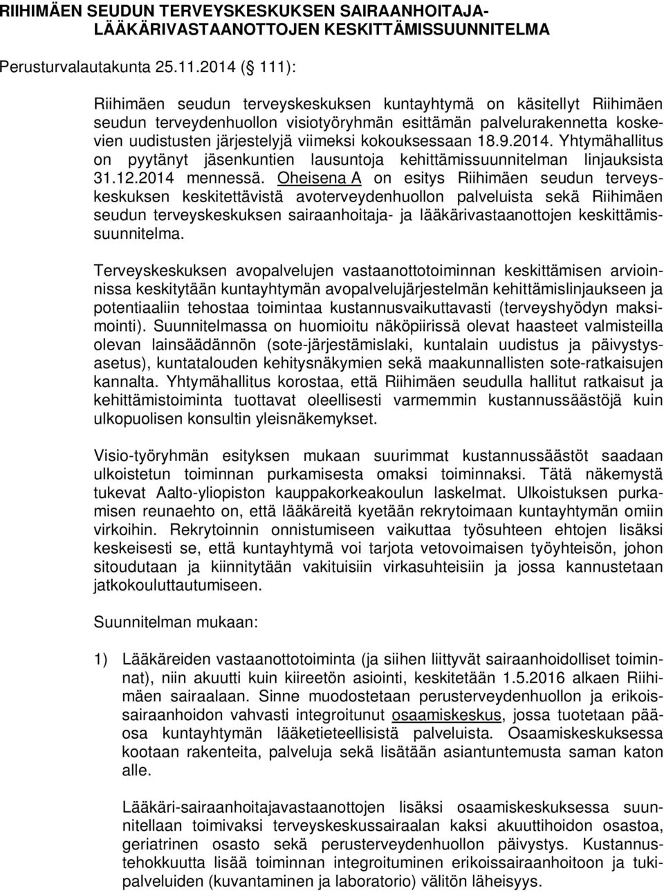 kokouksessaan 18.9.2014. Yhtymähallitus on pyytänyt jäsenkuntien lausuntoja kehittämissuunnitelman linjauksista 31.12.2014 mennessä.