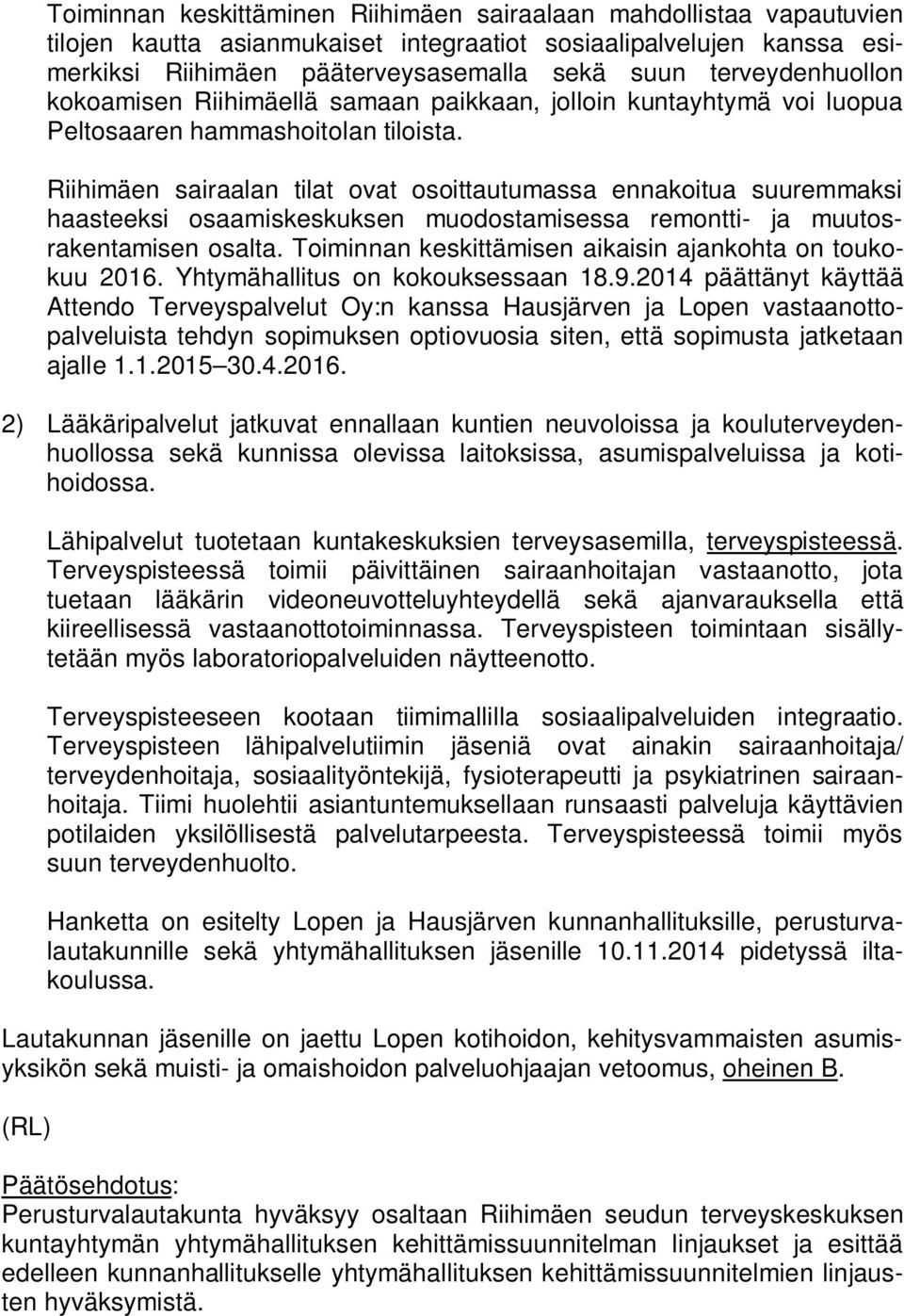 Riihimäen sairaalan tilat ovat osoittautumassa ennakoitua suuremmaksi haasteeksi osaamiskeskuksen muodostamisessa remontti- ja muutosrakentamisen osalta.