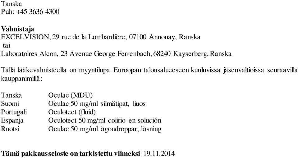 jäsenvaltioissa seuraavilla kauppanimillä: Tanska Suomi Portugali Espanja Ruotsi Oculac (MDU) Oculac 50 mg/ml silmätipat, liuos