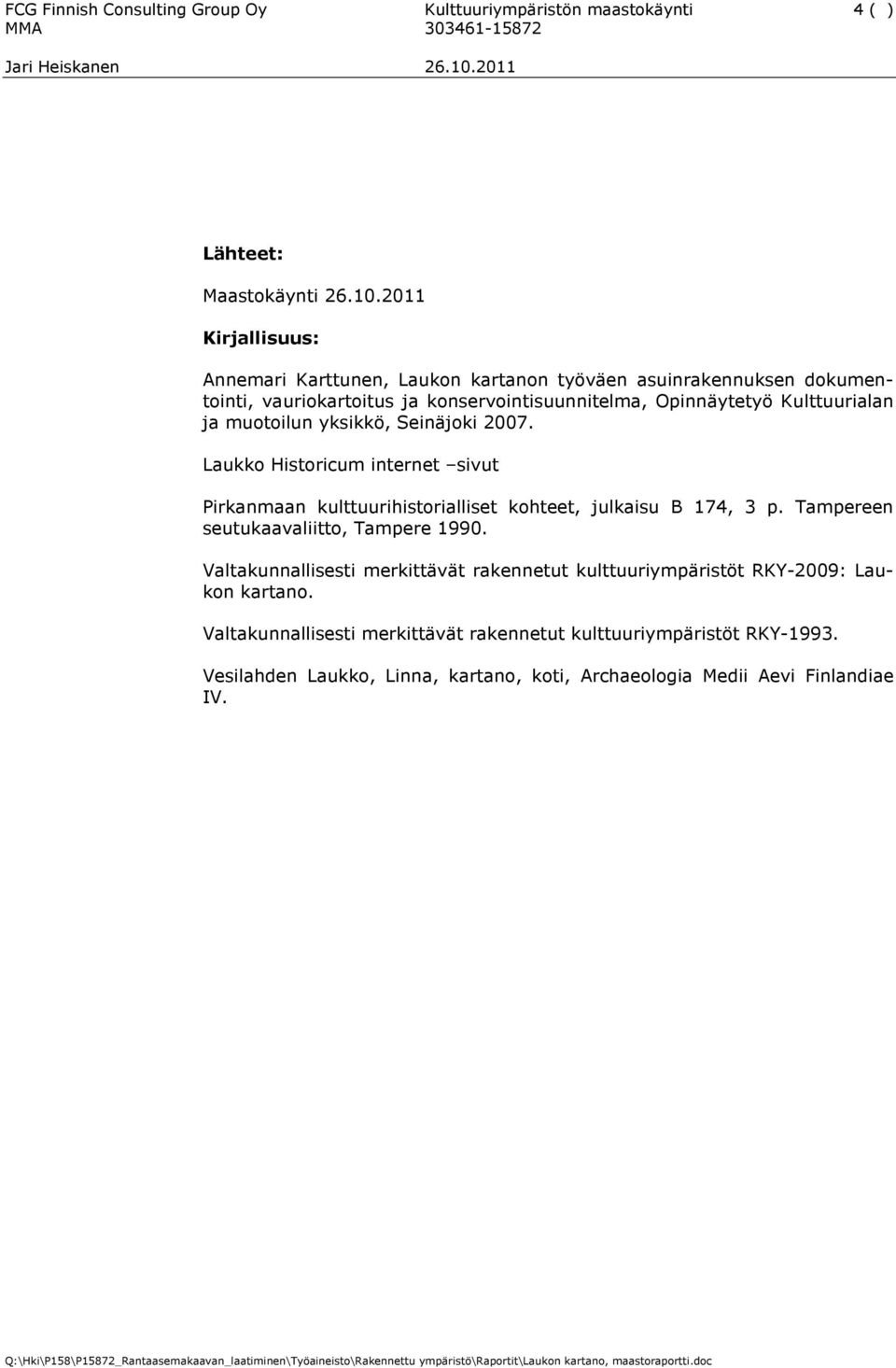 muotoilun yksikkö, Seinäjoki 2007. Laukko Historicum internet sivut Pirkanmaan kulttuurihistorialliset kohteet, julkaisu B 174, 3 p.